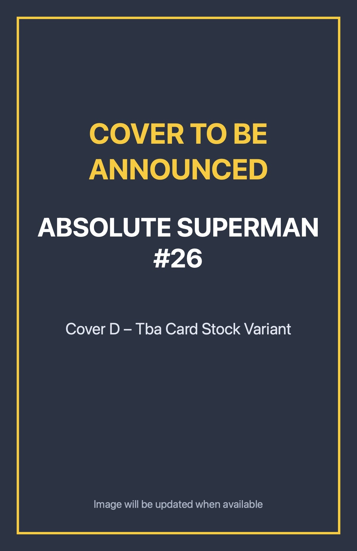 Absolute Superman #26 Cover D – Tba Card Stock Variant (cover to be announced)