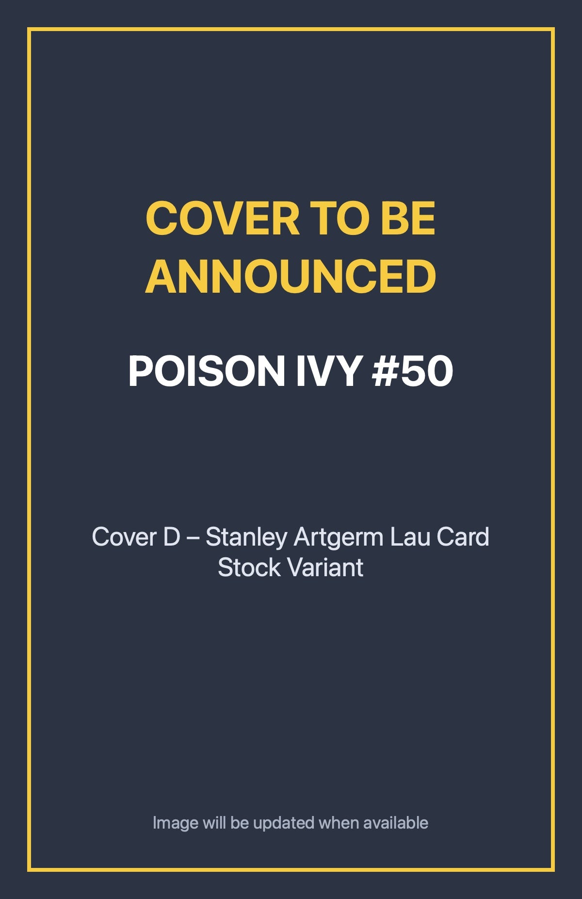 Poison Ivy #50 Cover D – Stanley Artgerm Lau Card Stock Variant (cover to be announced)