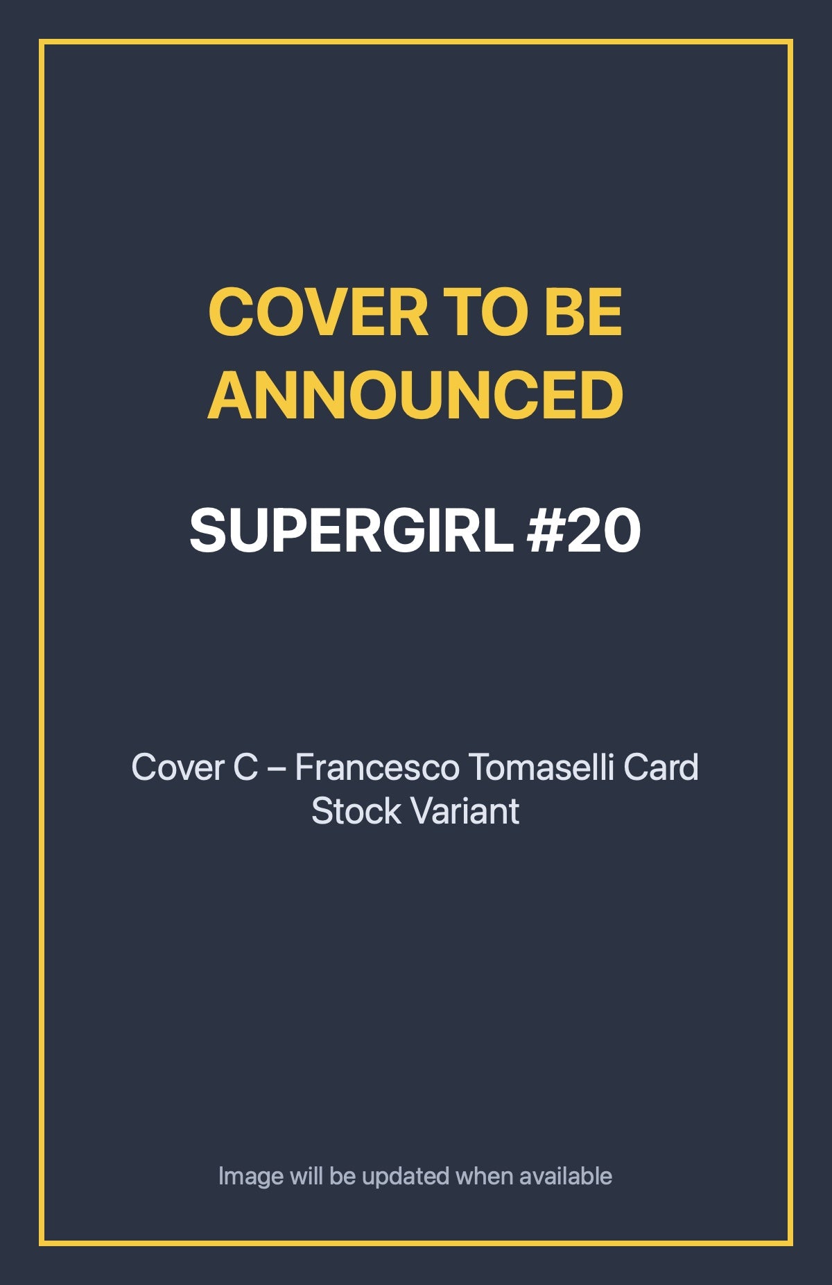 Supergirl #20 Cover C – Francesco Tomaselli Card Stock Variant (cover to be announced)