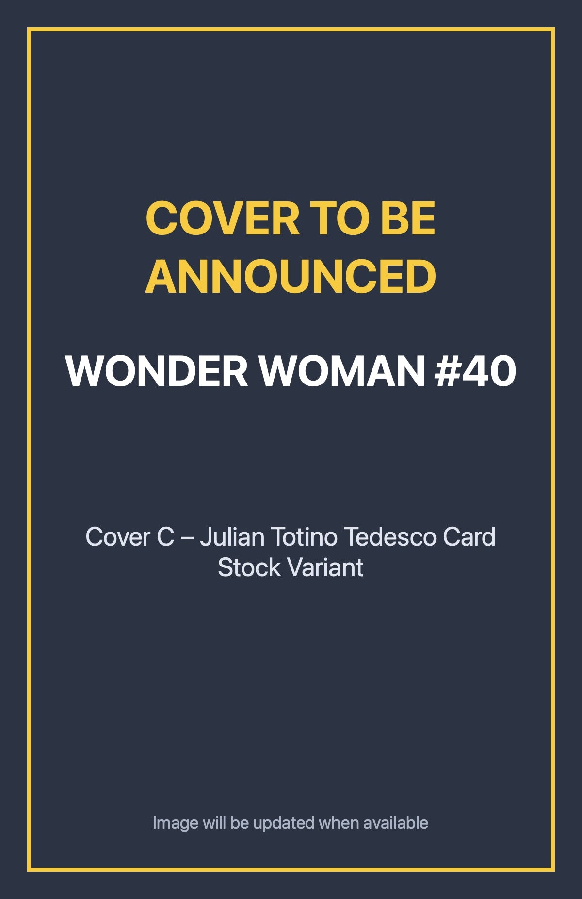 Wonder Woman #40 Cover C – Julian Totino Tedesco Card Stock Variant (cover to be announced)
