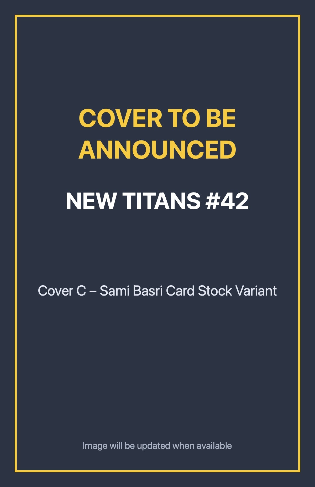 New Titans #42 Cover C – Sami Basri Card Stock Variant (cover to be announced)