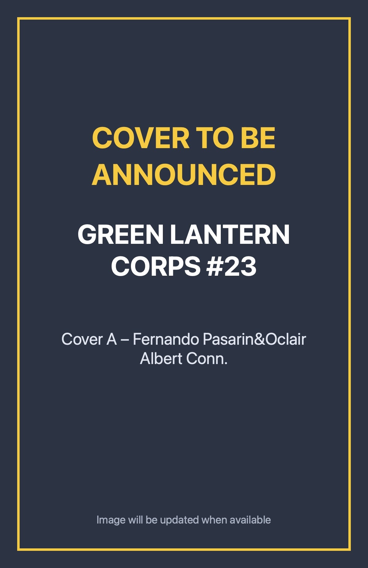 Green Lantern Corps #23 Cover A – Fernando Pasarin&Oclair Albert Conn. (cover to be announced)