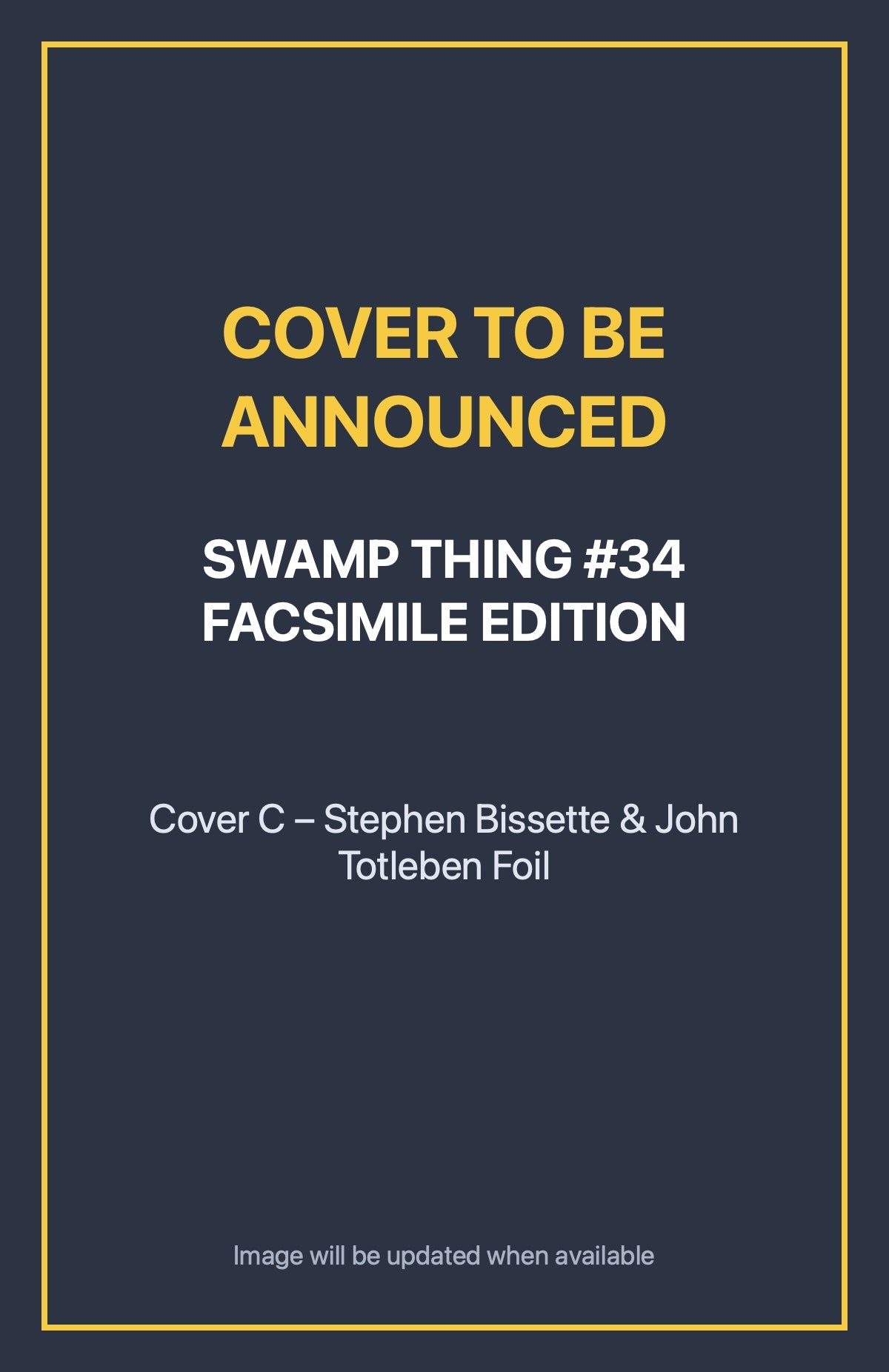 Swamp Thing #34 FACSIMILE EDITION Cover C – Stephen Bissette & John Totleben Foil (cover to be announced)