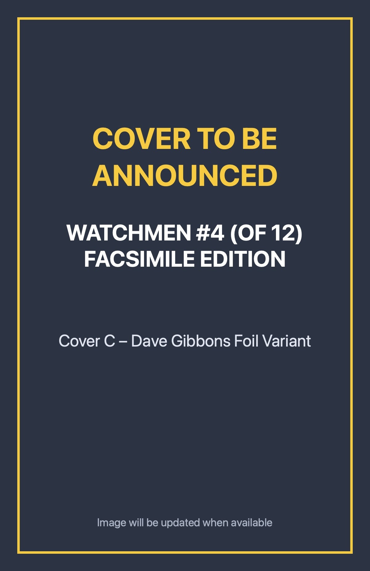 Watchmen #4 (of 12) FACSIMILE EDITION Cover C – Dave Gibbons Foil Variant (cover to be announced)