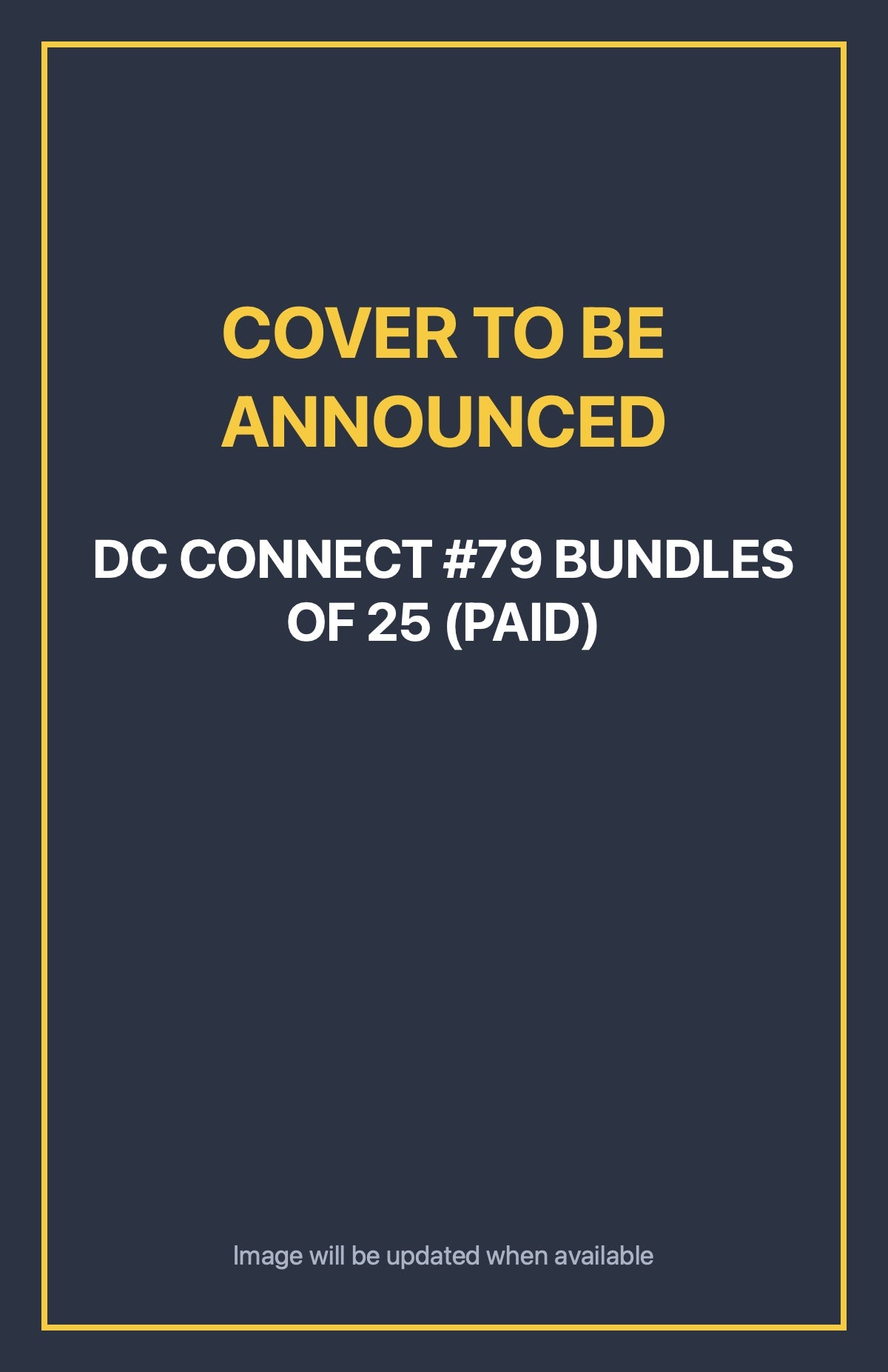 DC Connect #79 BUNDLES OF 25 (PAID) Default Title (cover to be announced)