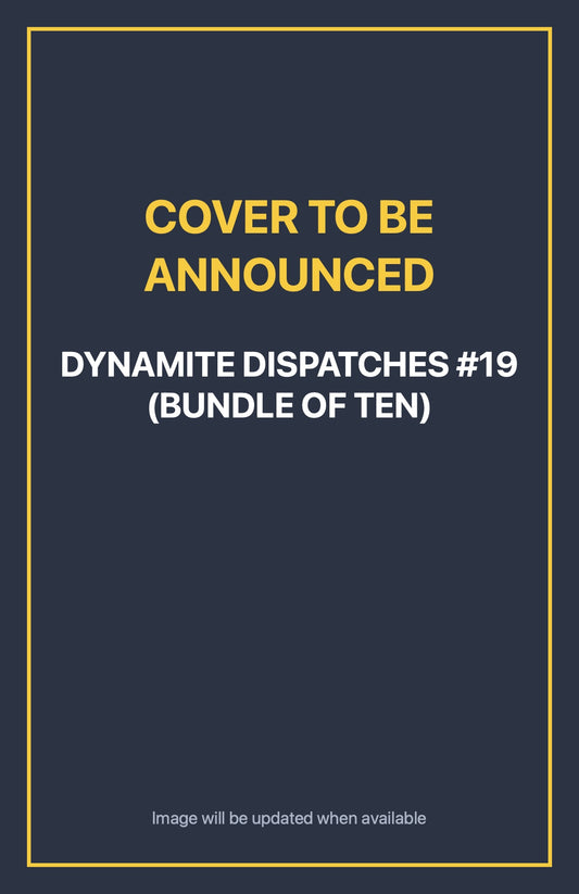 Dynamite Dispatches #19 (BUNDLE OF TEN) Default Title (cover to be announced)
