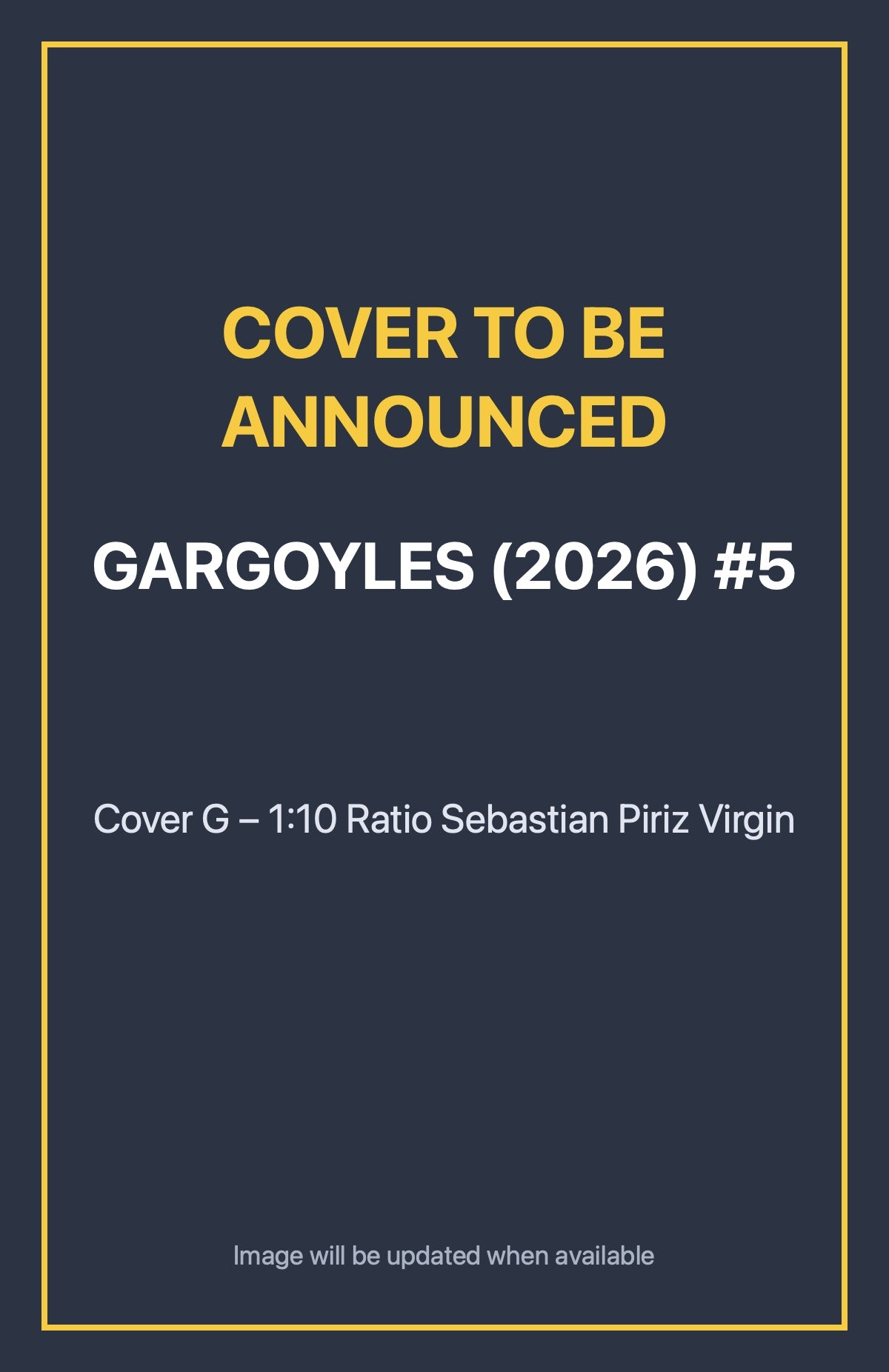 Gargoyles (2026) #5 Cover G – 1:10 Ratio Sebastian Piriz Virgin (cover to be announced)