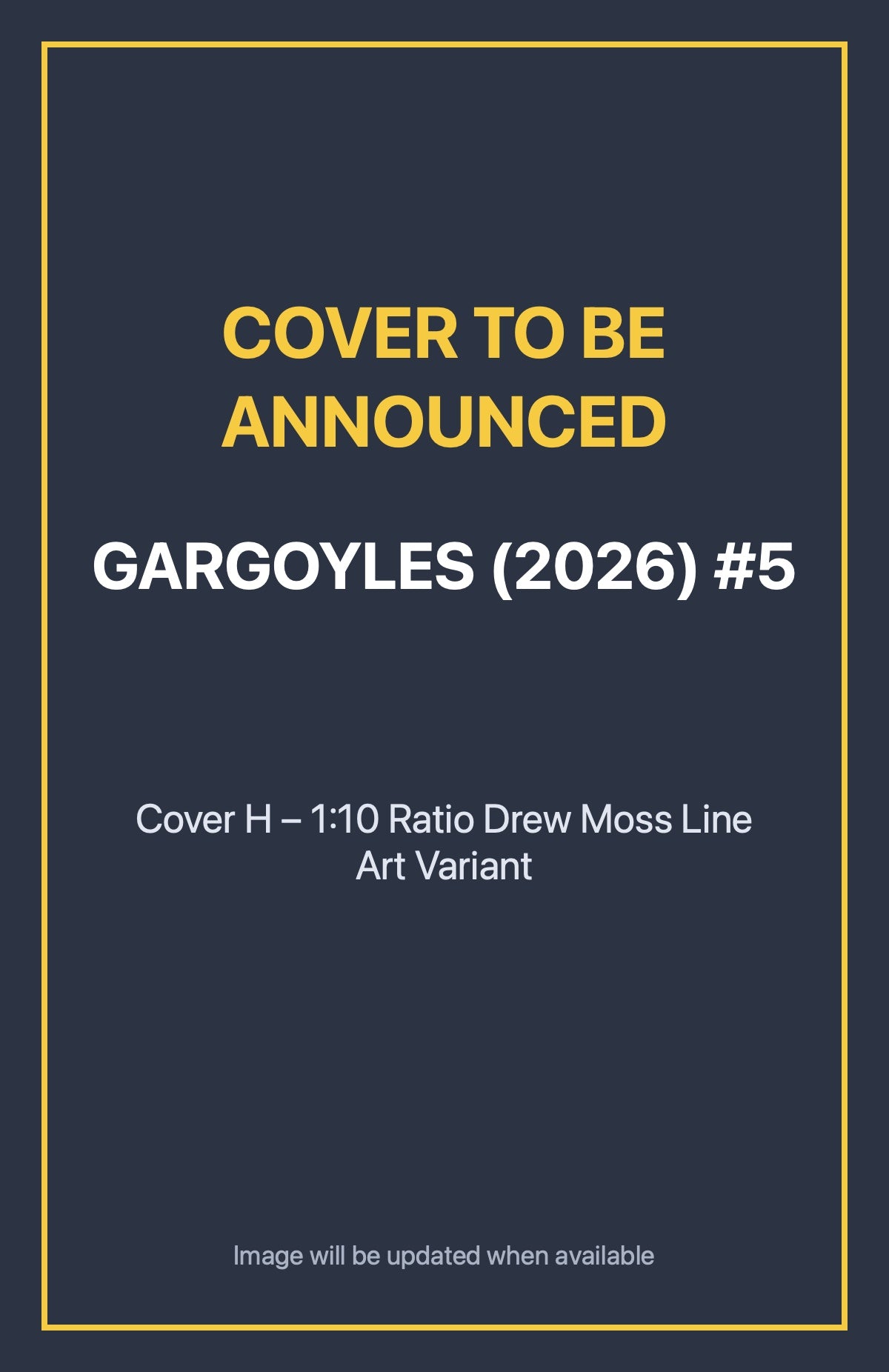Gargoyles (2026) #5 Cover H – 1:10 Ratio Drew Moss Line Art Variant (cover to be announced)