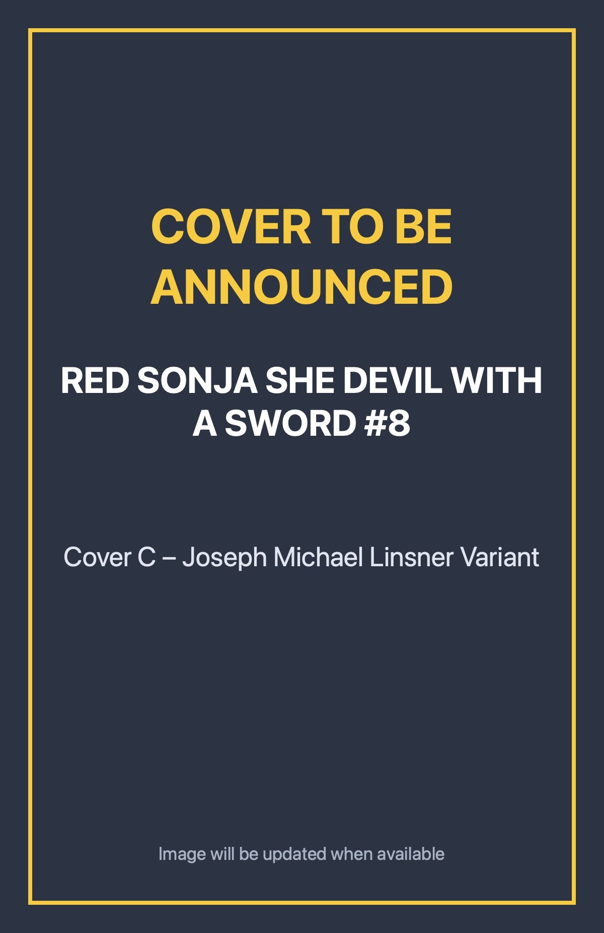 Red Sonja She Devil With a Sword #8 Cover C – Joseph Michael Linsner Variant (cover to be announced)