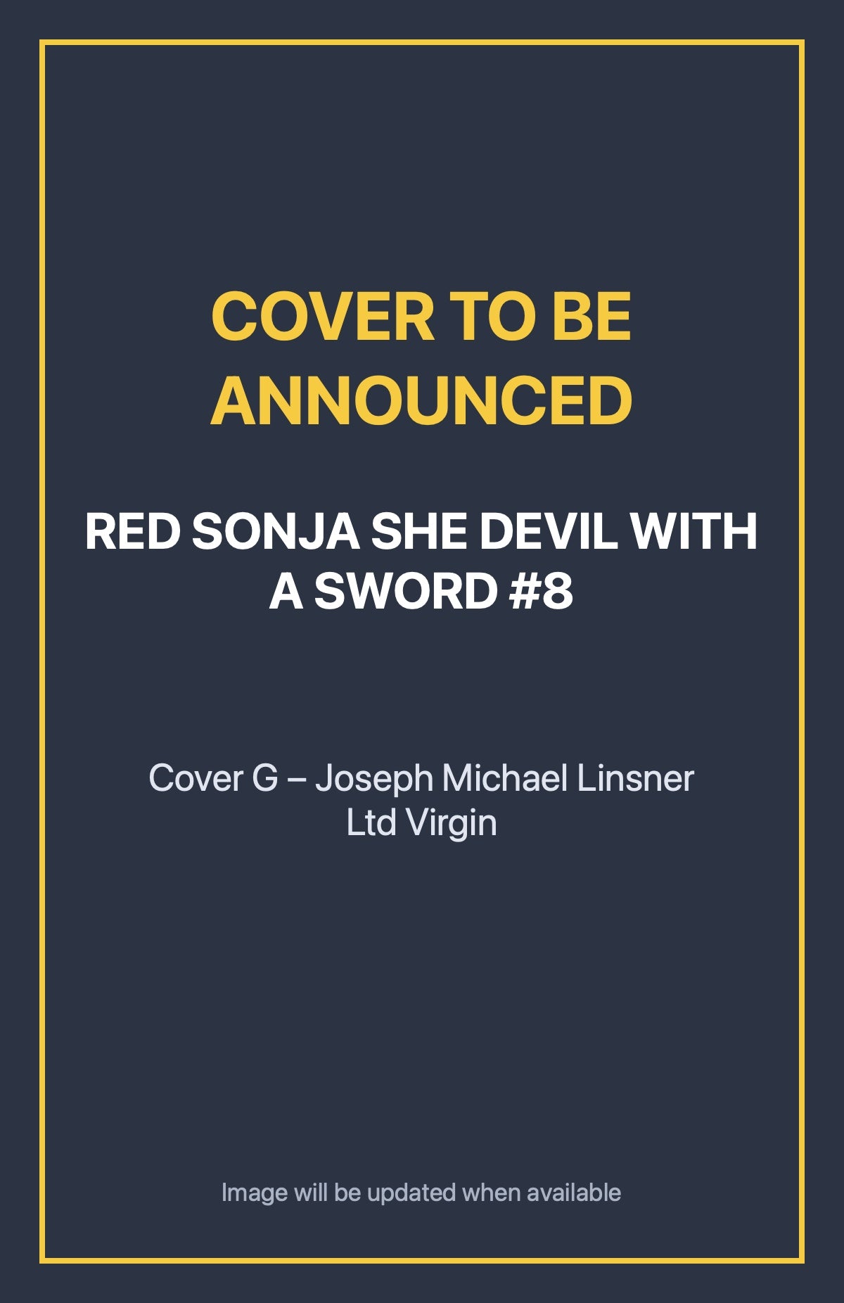 Red Sonja She Devil With a Sword #8 Cover G – Joseph Michael Linsner Ltd Virgin (cover to be announced)