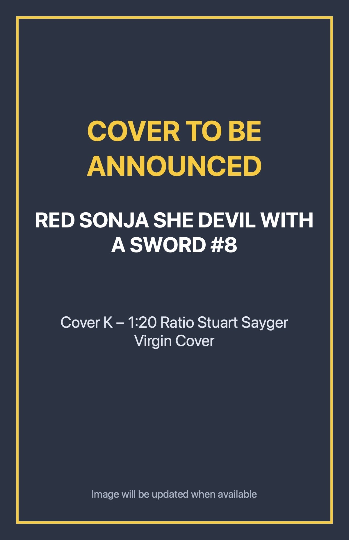 Red Sonja She Devil With a Sword #8 Cover K – 1:20 Ratio Stuart Sayger Virgin Cover (cover to be announced)