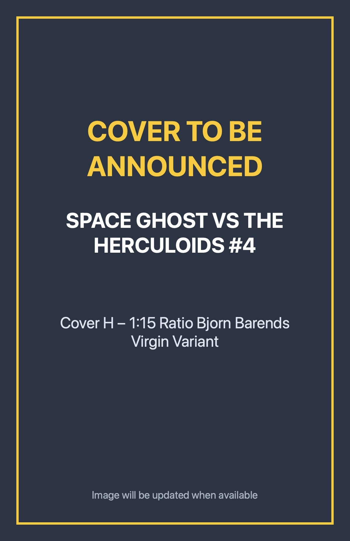 Space Ghost vs the Herculoids #4 Cover H – 1:15 Ratio Bjorn Barends Virgin Variant (cover to be announced)