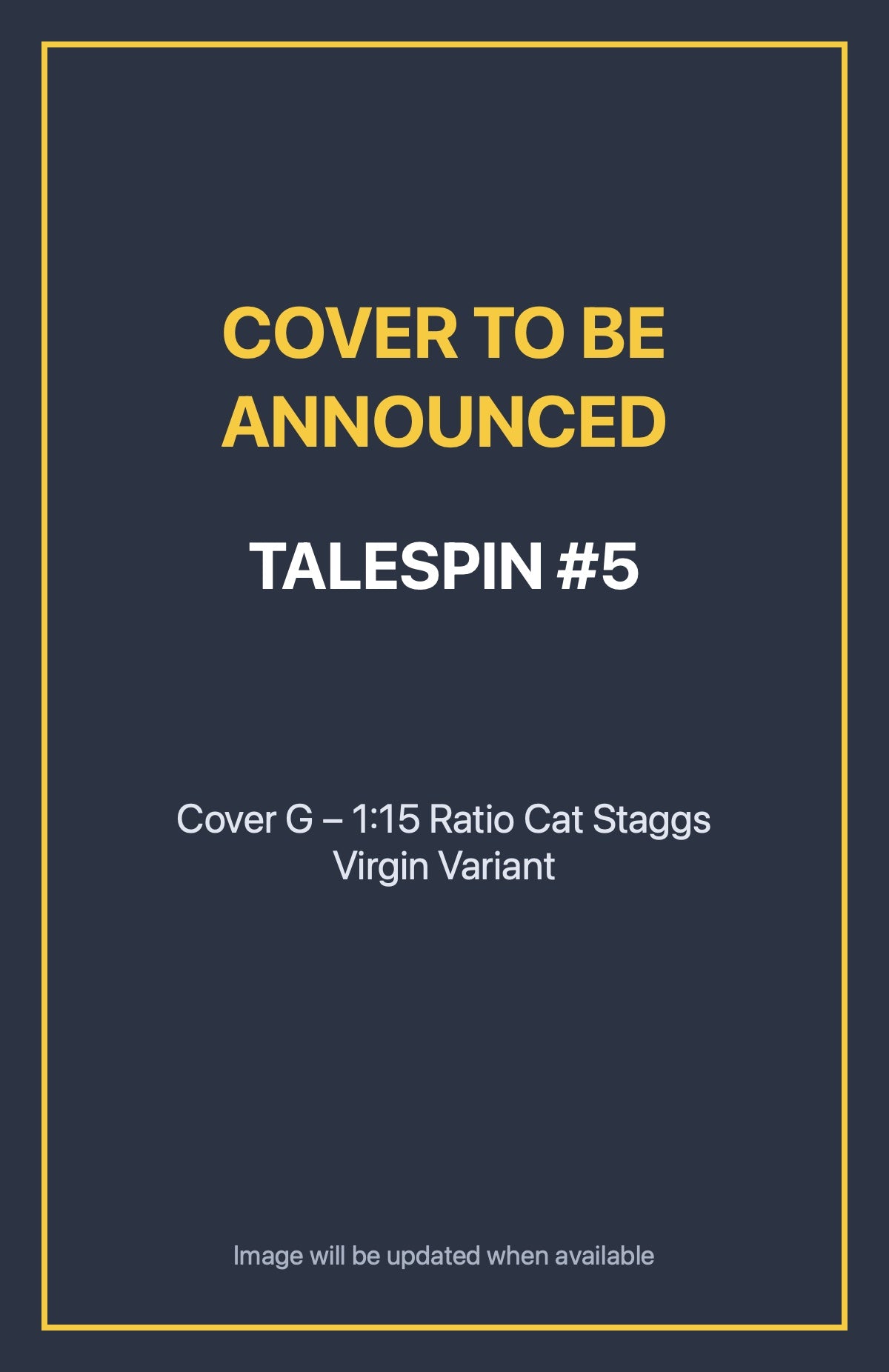 Talespin #5 Cover G – 1:15 Ratio Cat Staggs Virgin Variant (cover to be announced)