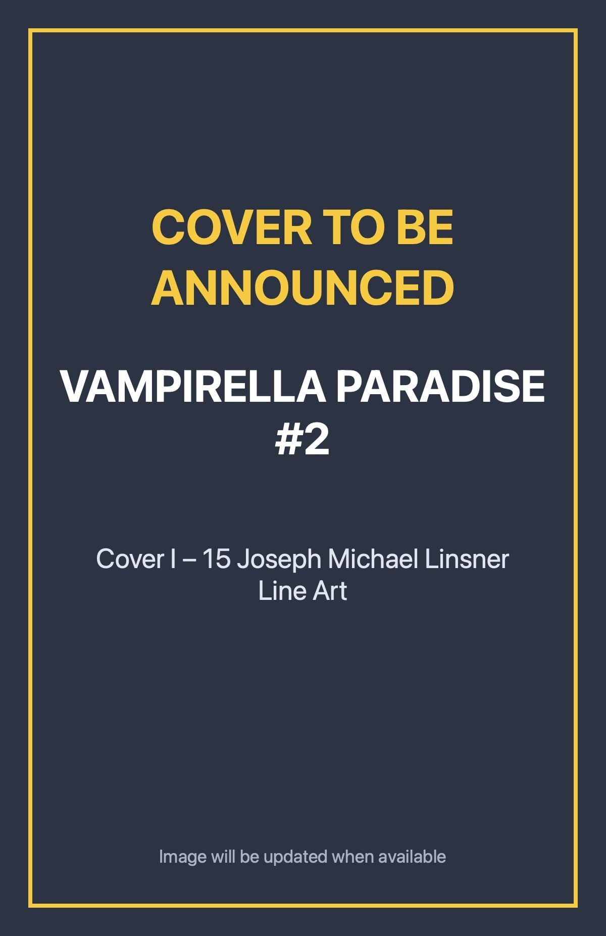 Vampirella Paradise #2 Cover I – 15 Joseph Michael Linsner Line Art (cover to be announced)