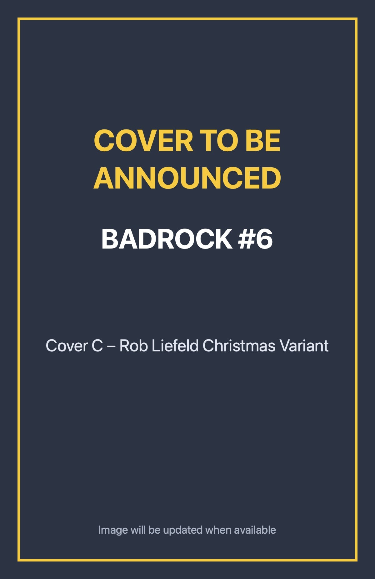 Badrock #6 Cover C – Rob Liefeld Christmas Variant (cover to be announced)