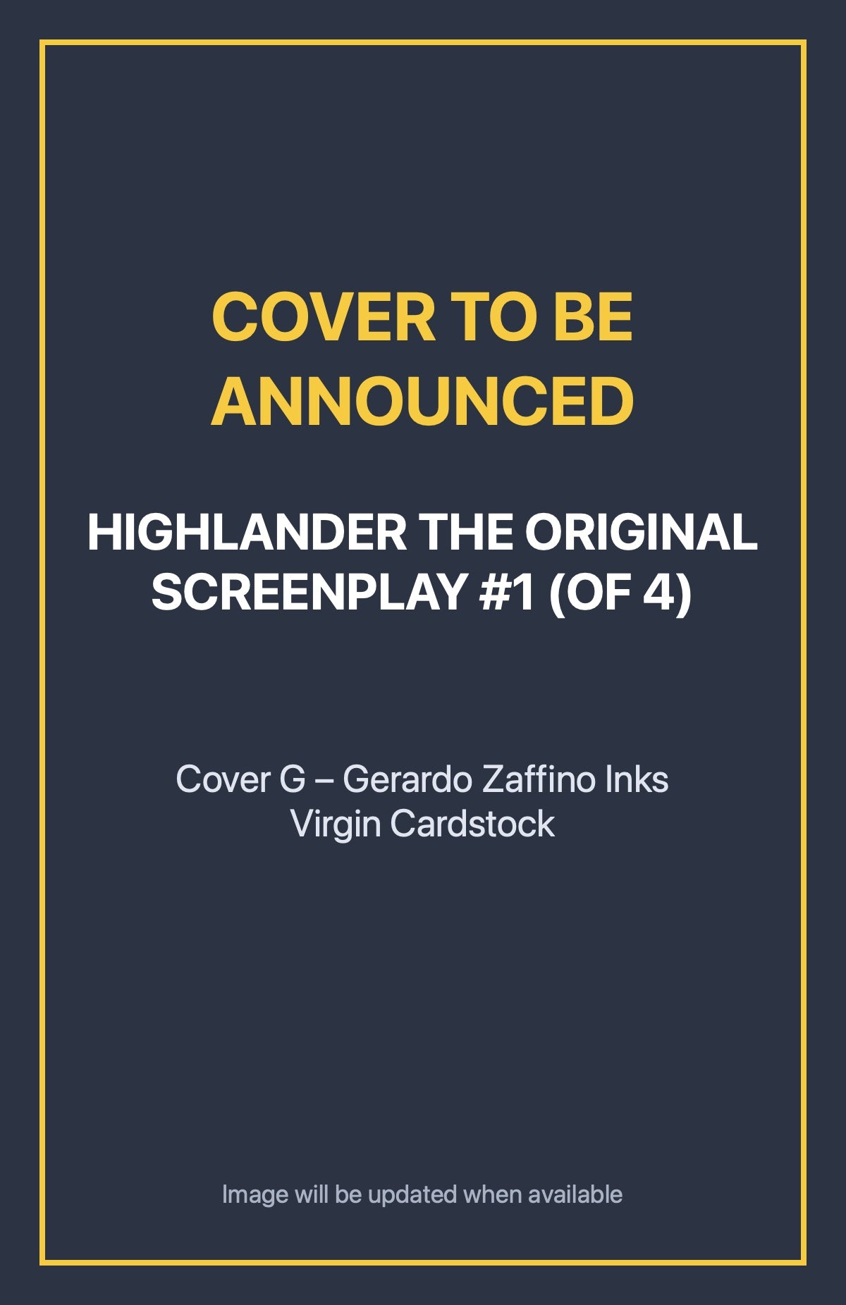 Highlander the Original Screenplay #1 (of 4) Cover G – Gerardo Zaffino Inks Virgin Cardstock (cover to be announced)