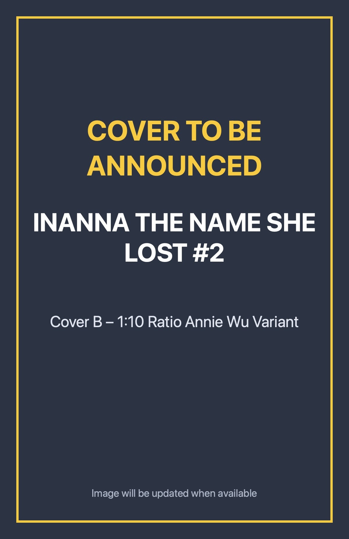 Inanna the Name She Lost #2 Cover B – 1:10 Ratio Annie Wu Variant (cover to be announced)