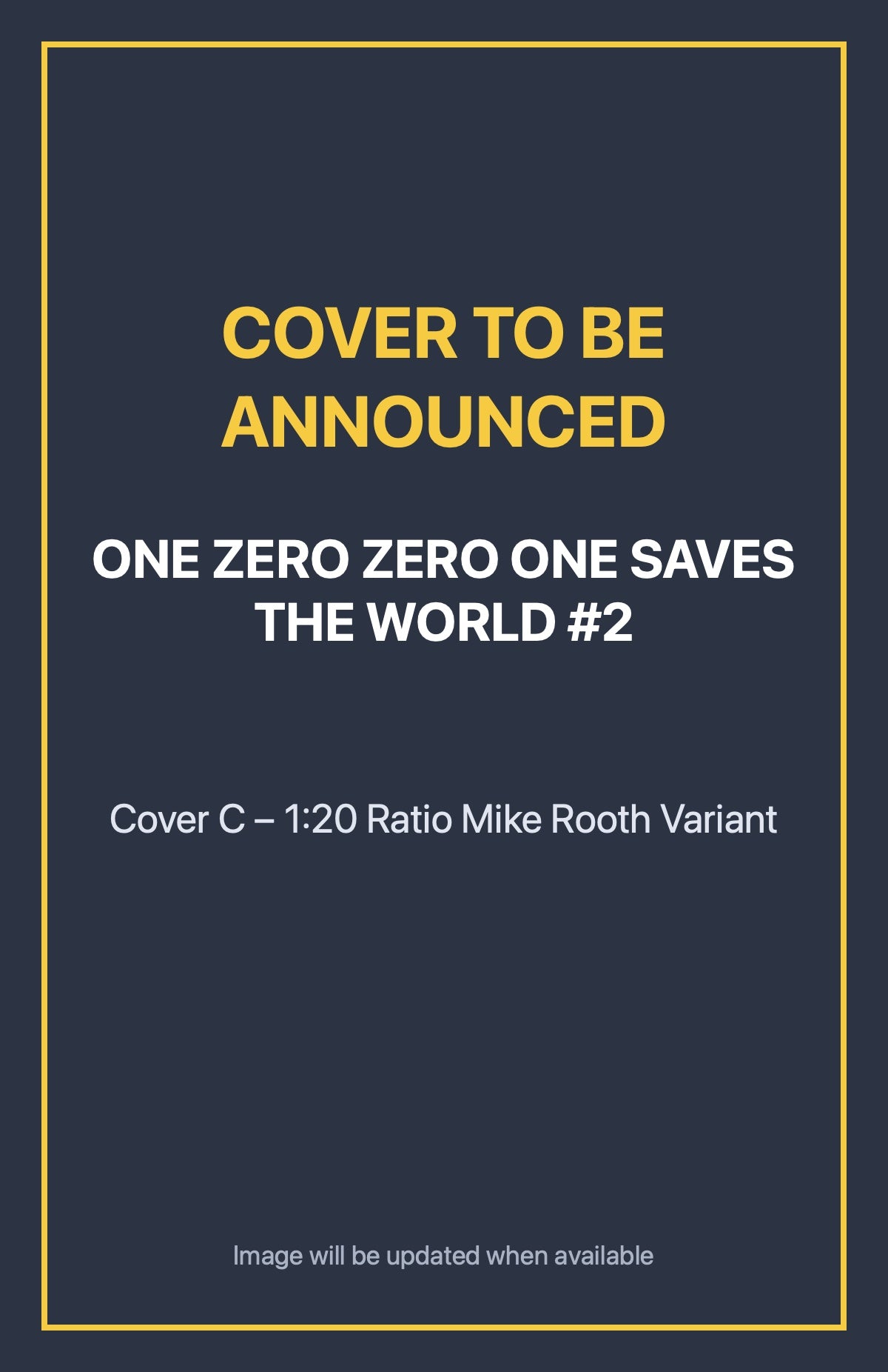One Zero Zero One Saves the World #2 Cover C – 1:20 Ratio Mike Rooth Variant (cover to be announced)