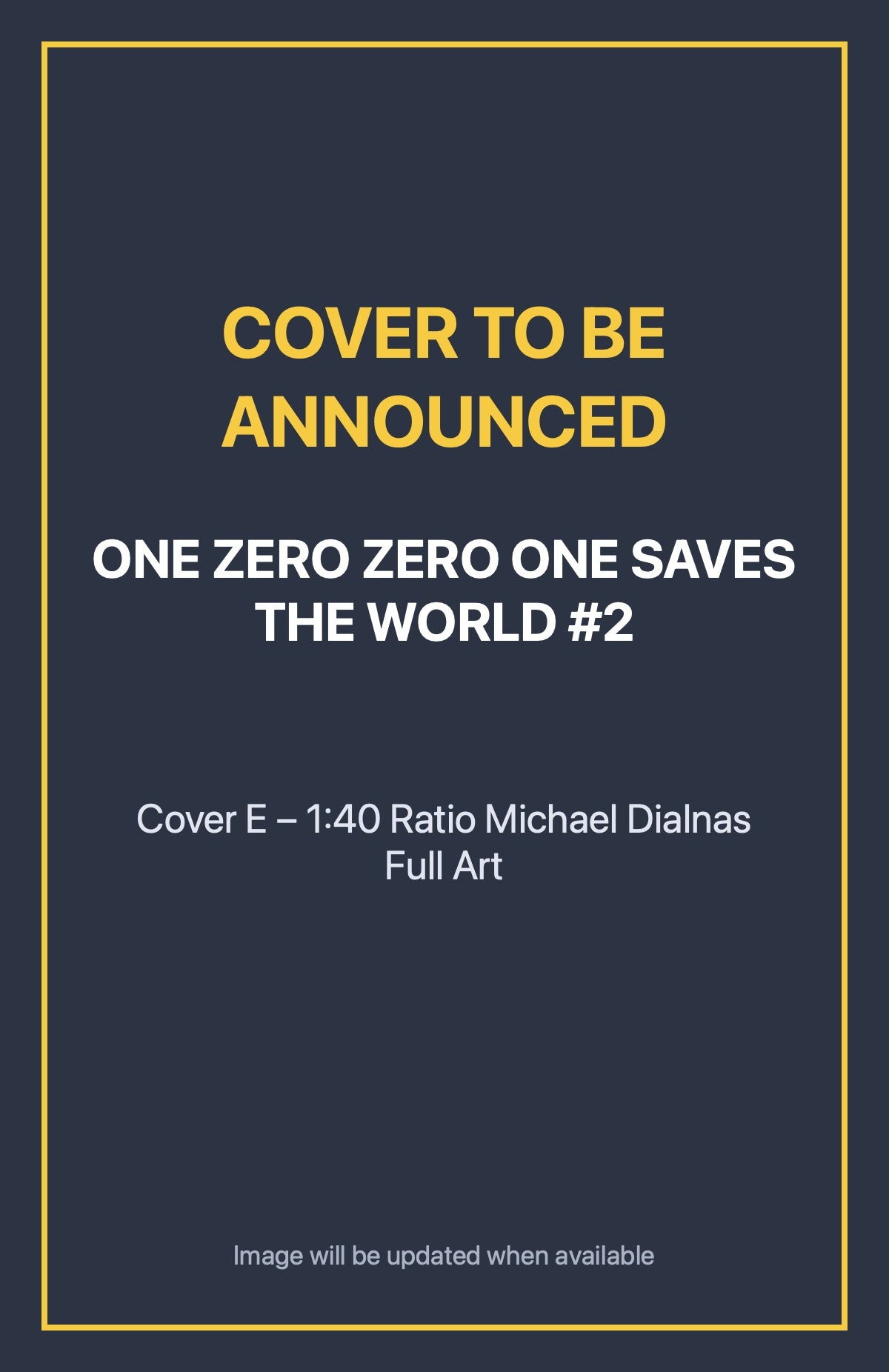 One Zero Zero One Saves the World #2 Cover E – 1:40 Ratio Michael Dialnas Full Art (cover to be announced)