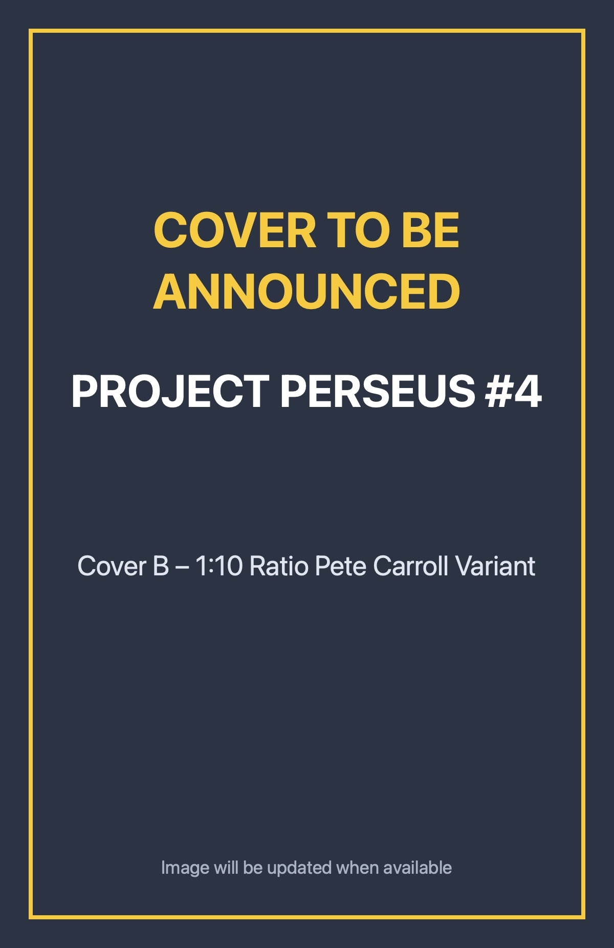 Project Perseus #4 Cover B – 1:10 Ratio Pete Carroll Variant (cover to be announced)