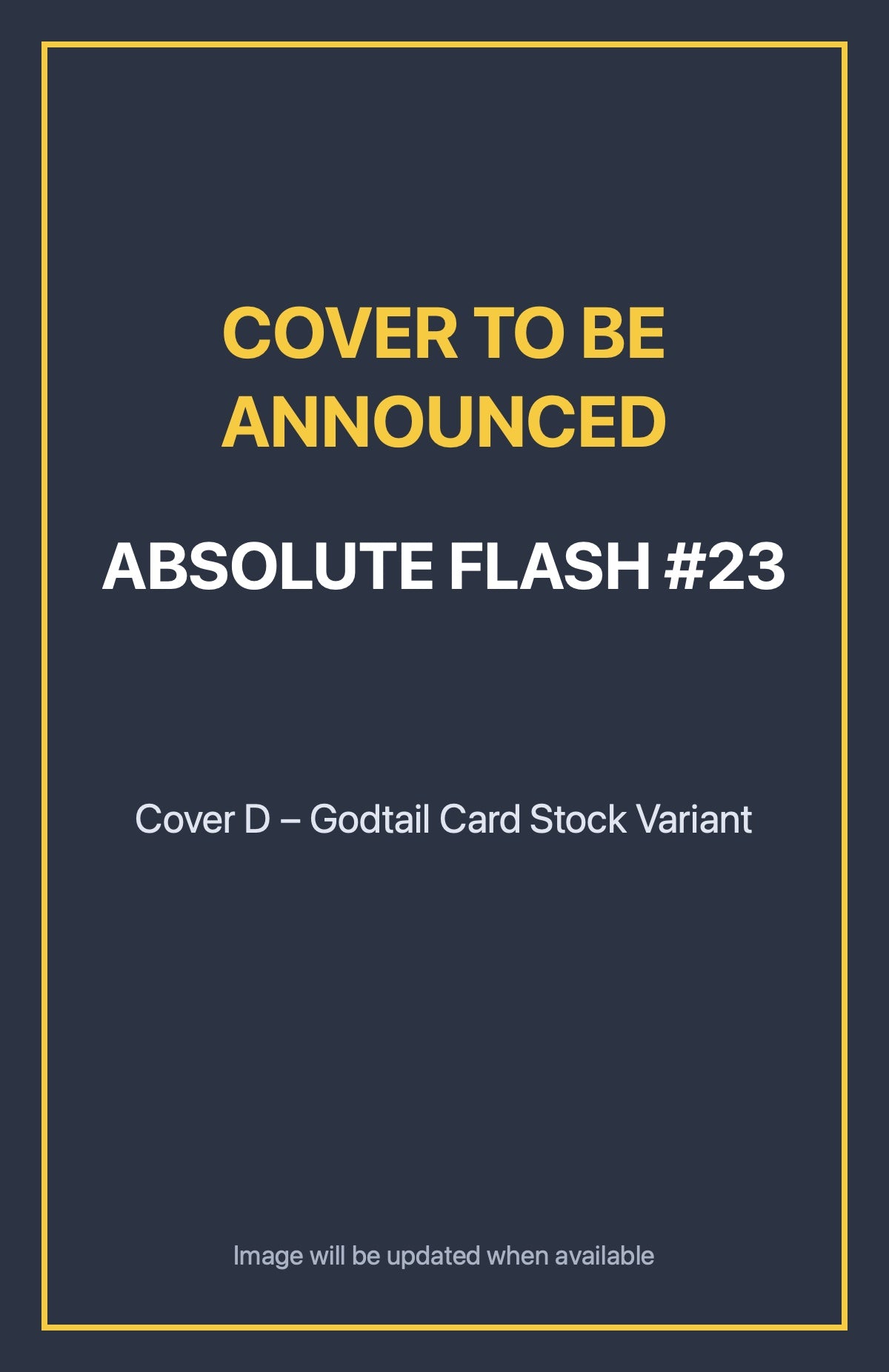 Absolute Flash #23 Cover D – Godtail Card Stock Variant (cover to be announced)