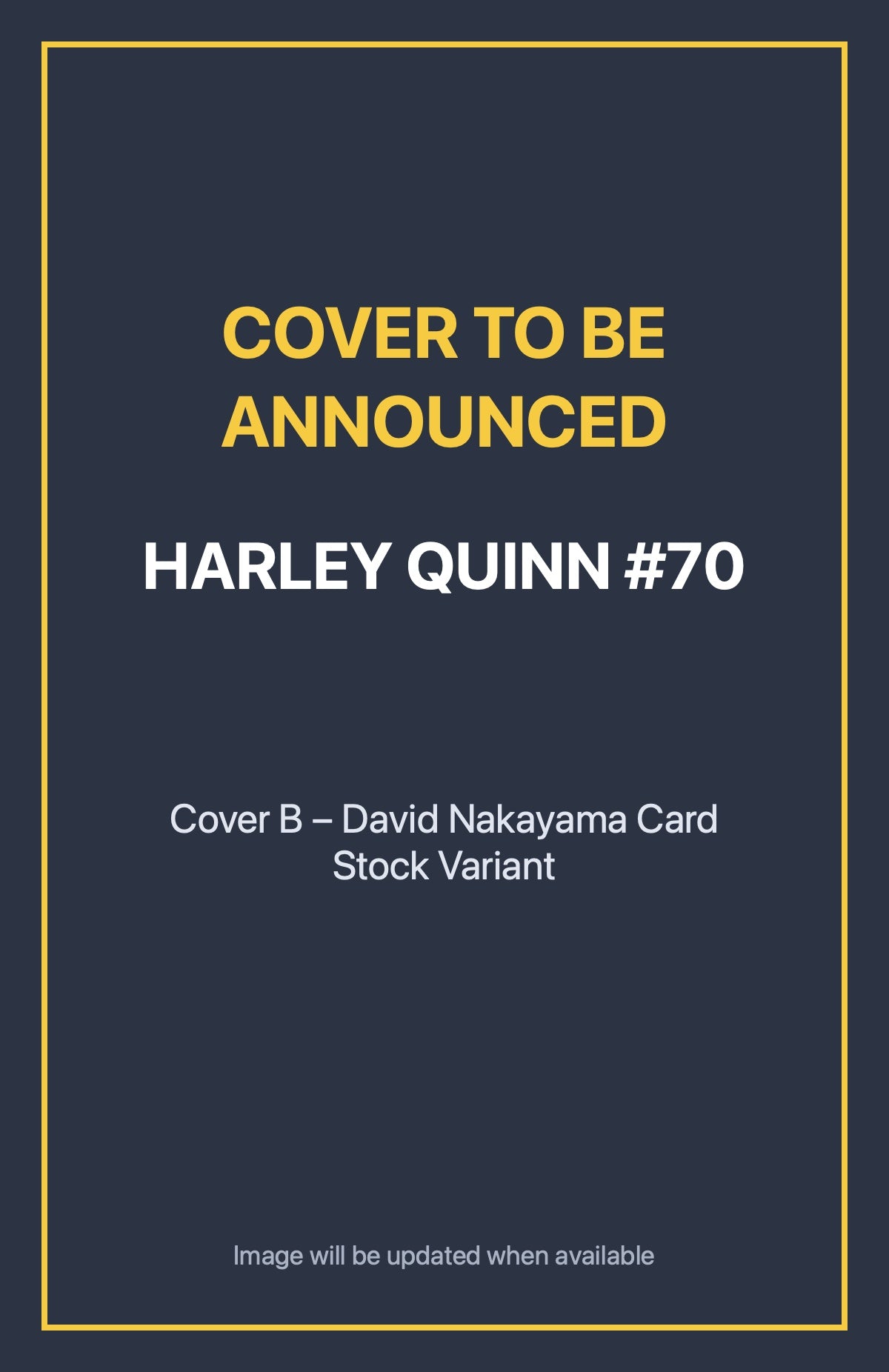 Harley Quinn #70 Cover B – David Nakayama Card Stock Variant (cover to be announced)