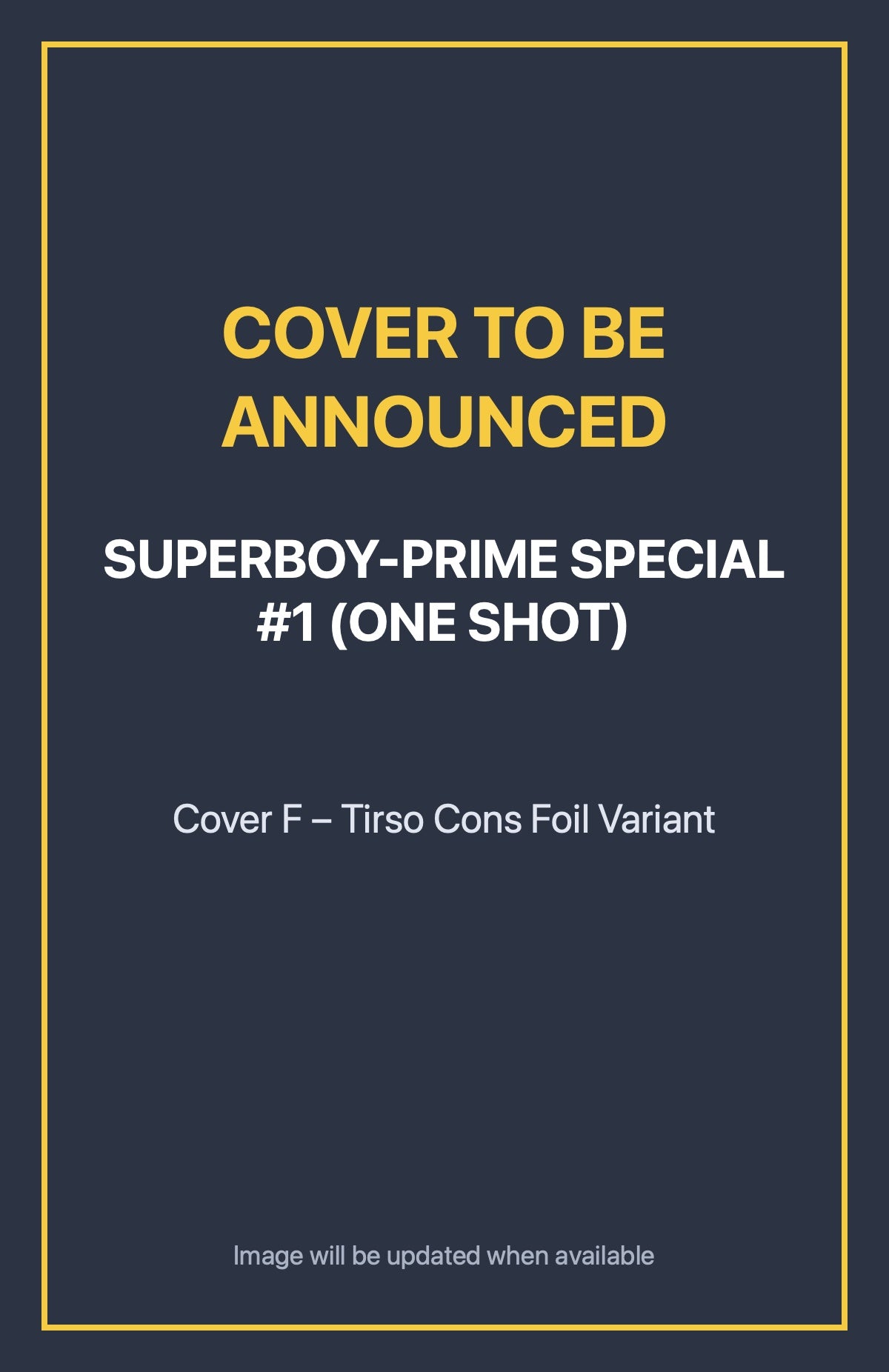 Superboy-Prime Special #1 (ONE SHOT) Cover F – Tirso Cons Foil Variant (cover to be announced)