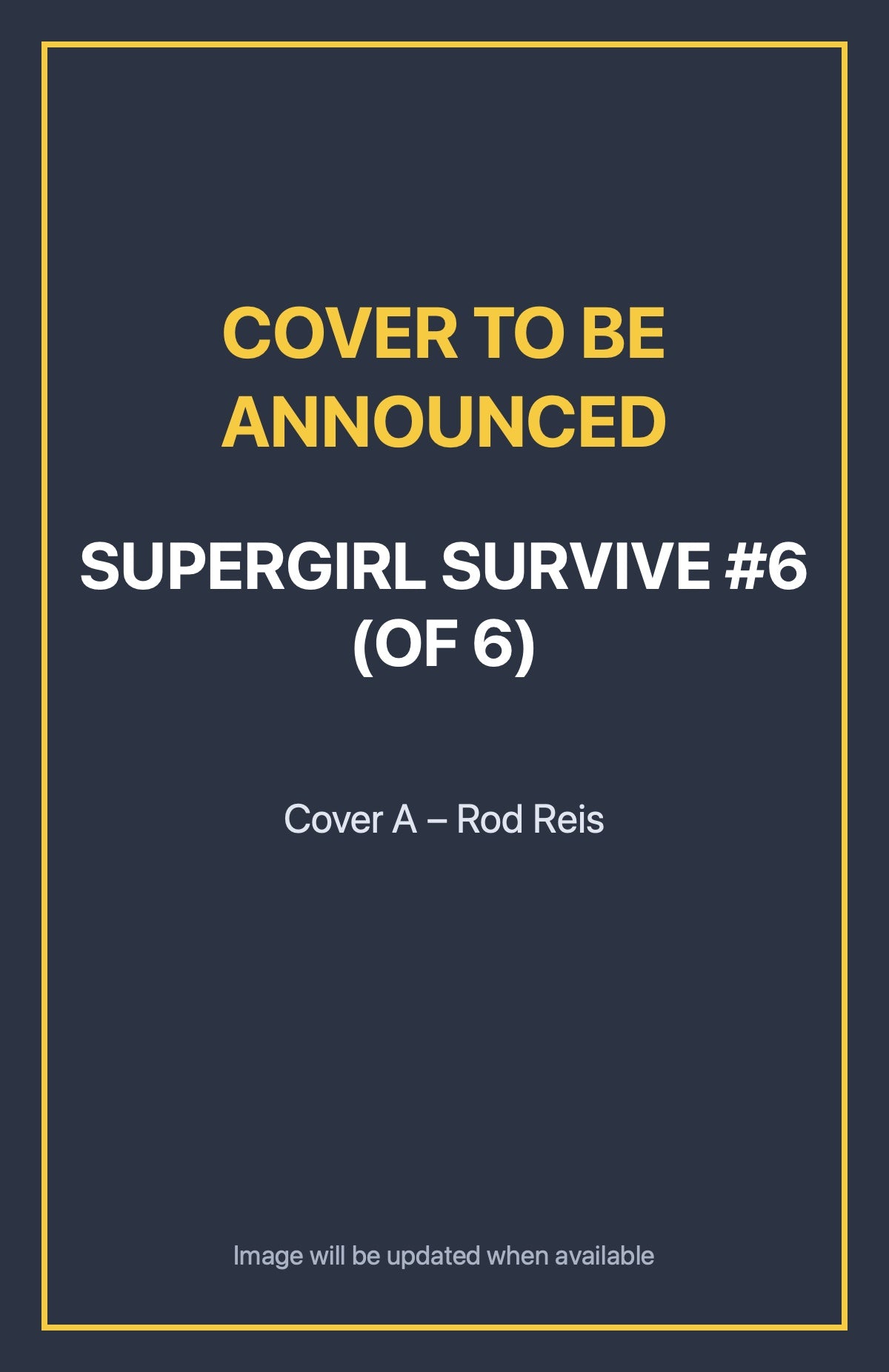 Supergirl Survive #6 (of 6) Cover A – Rod Reis (cover to be announced)