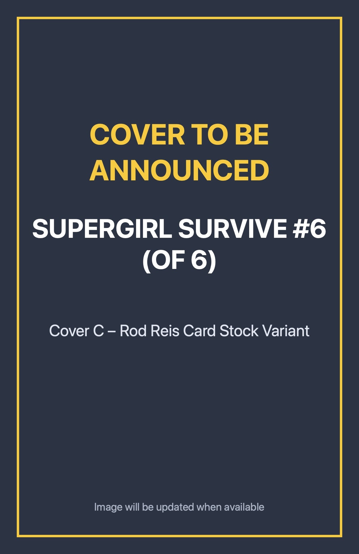 Supergirl Survive #6 (of 6) Cover C – Rod Reis Card Stock Variant (cover to be announced)