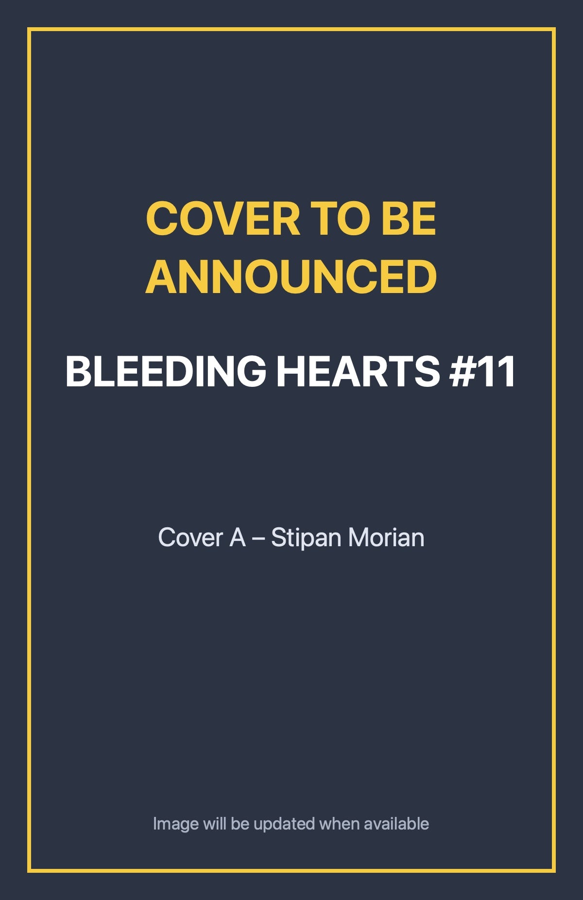 Bleeding Hearts #11 Cover A – Stipan Morian (cover to be announced)