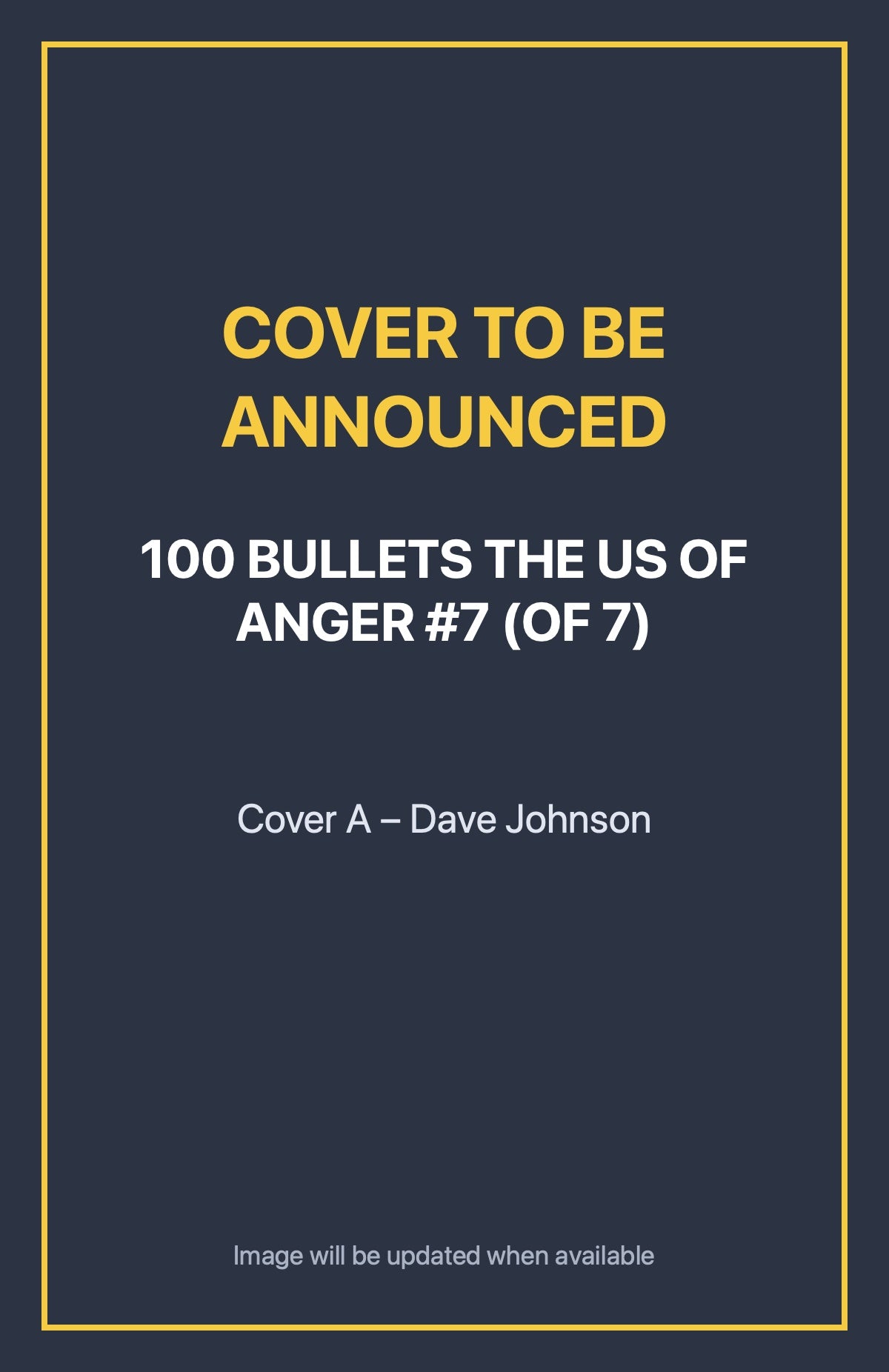 100 Bullets the Us of Anger #7 (of 7) Cover A – Dave Johnson (cover to be announced)
