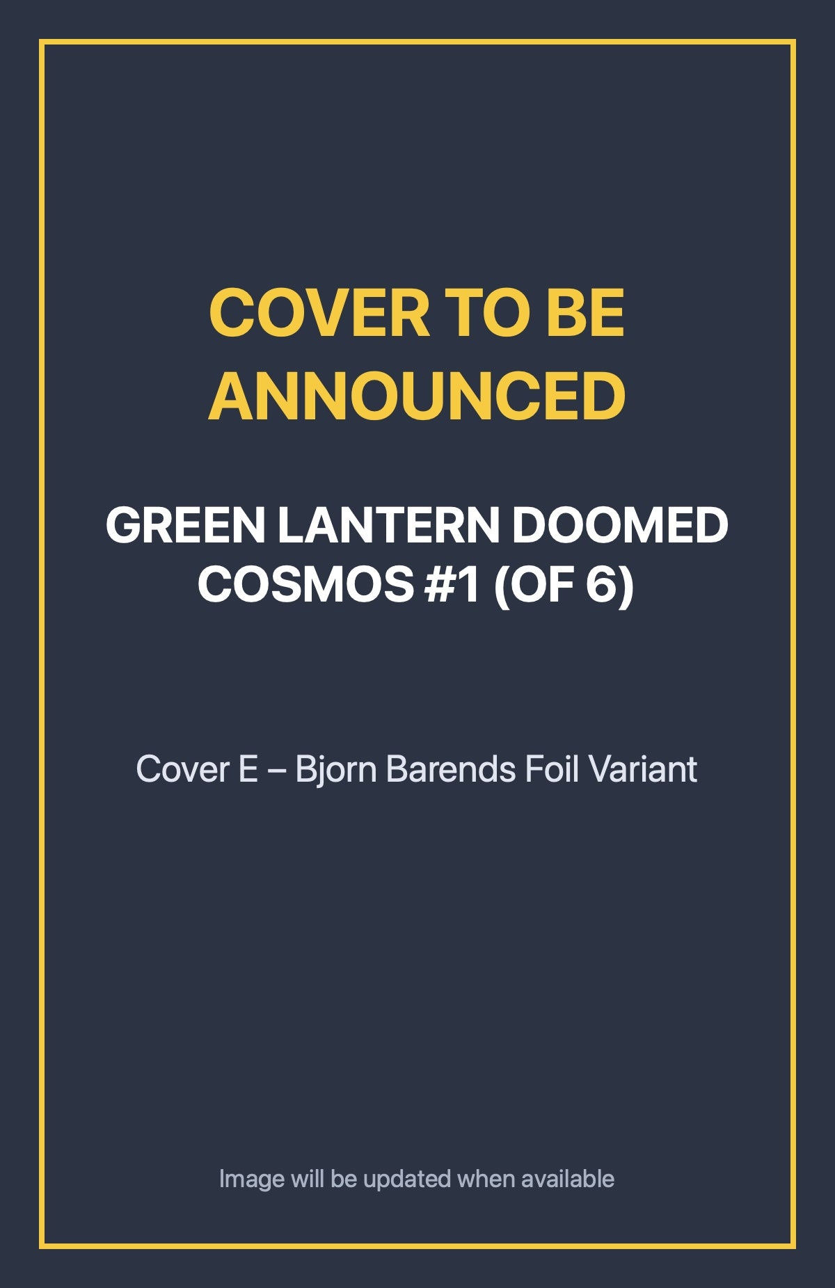 Green Lantern Doomed Cosmos #1 (of 6) Cover E – Bjorn Barends Foil Variant (cover to be announced)