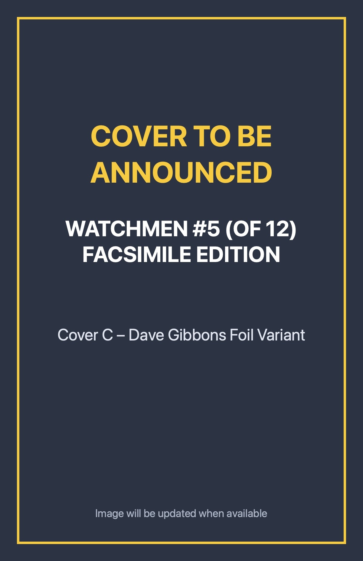 Watchmen #5 (of 12) FACSIMILE EDITION Cover C – Dave Gibbons Foil Variant (cover to be announced)
