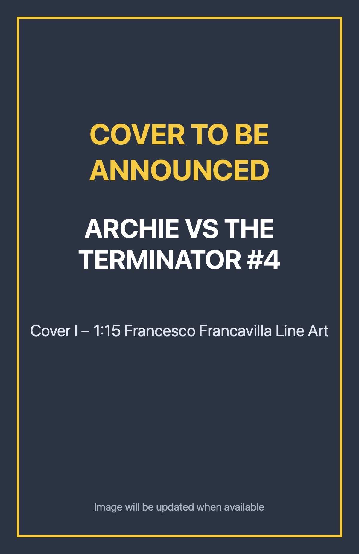 Archie vs the Terminator #4 Cover I – 1:15 Francesco Francavilla Line Art (cover to be announced)