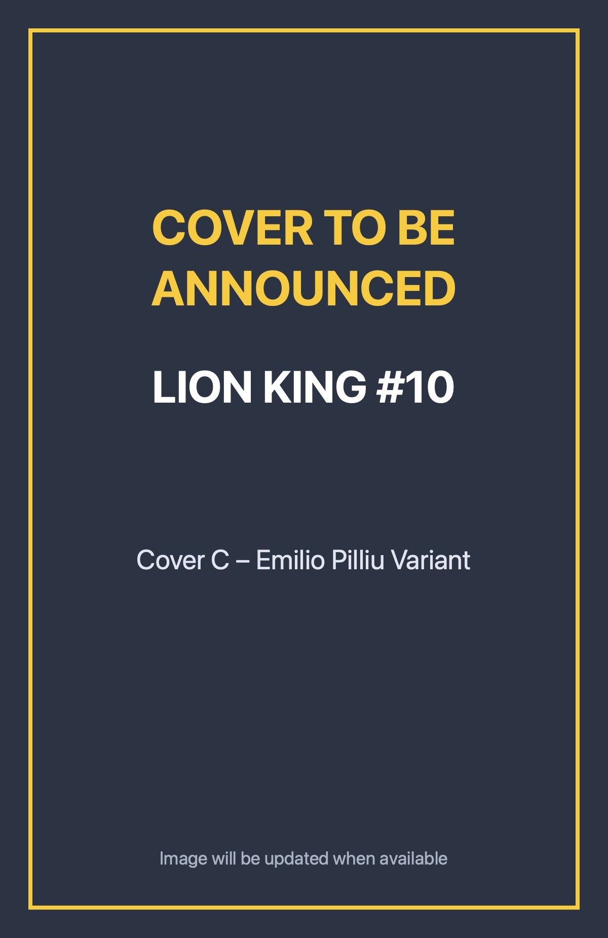 Lion King #10 Cover C – Emilio Pilliu Variant (cover to be announced)