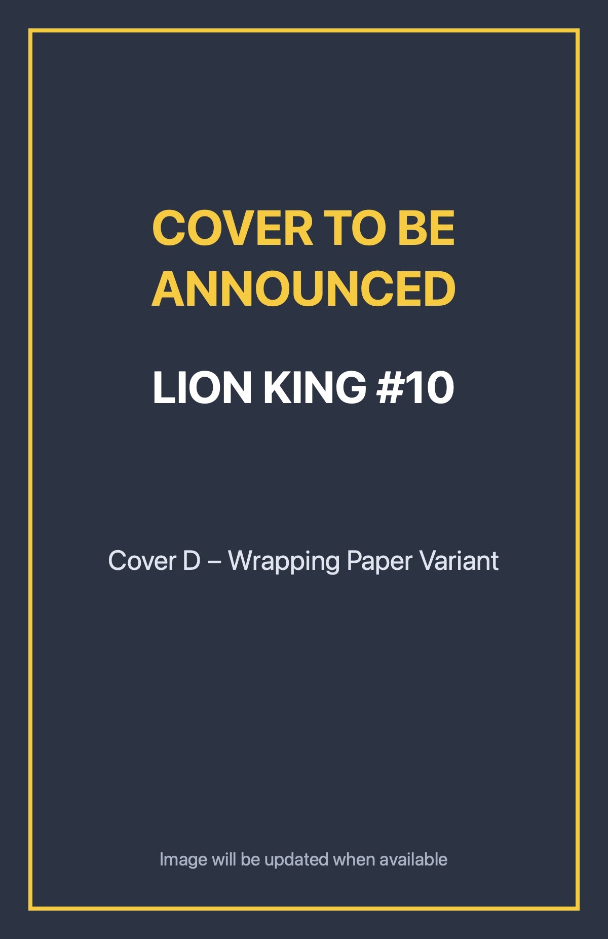 Lion King #10 Cover D – Wrapping Paper Variant (cover to be announced)