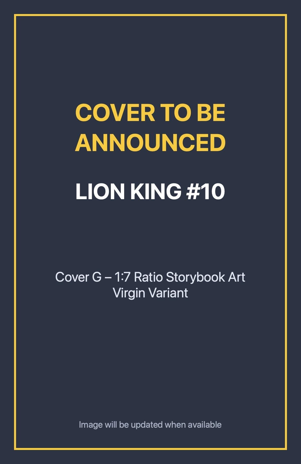 Lion King #10 Cover G – 1:7 Ratio Storybook Art Virgin Variant (cover to be announced)