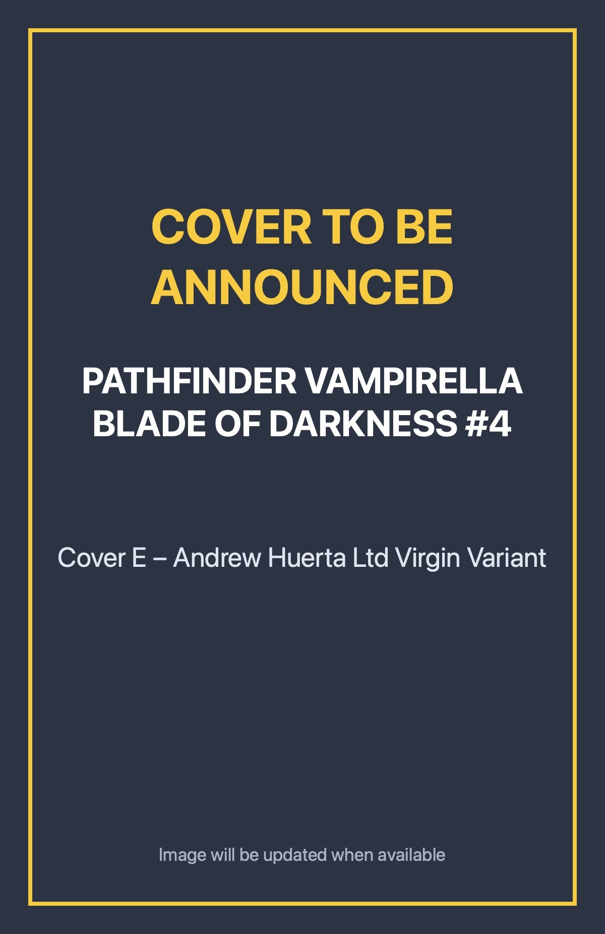 Pathfinder Vampirella Blade of Darkness #4 Cover E – Andrew Huerta Ltd Virgin Variant (cover to be announced)