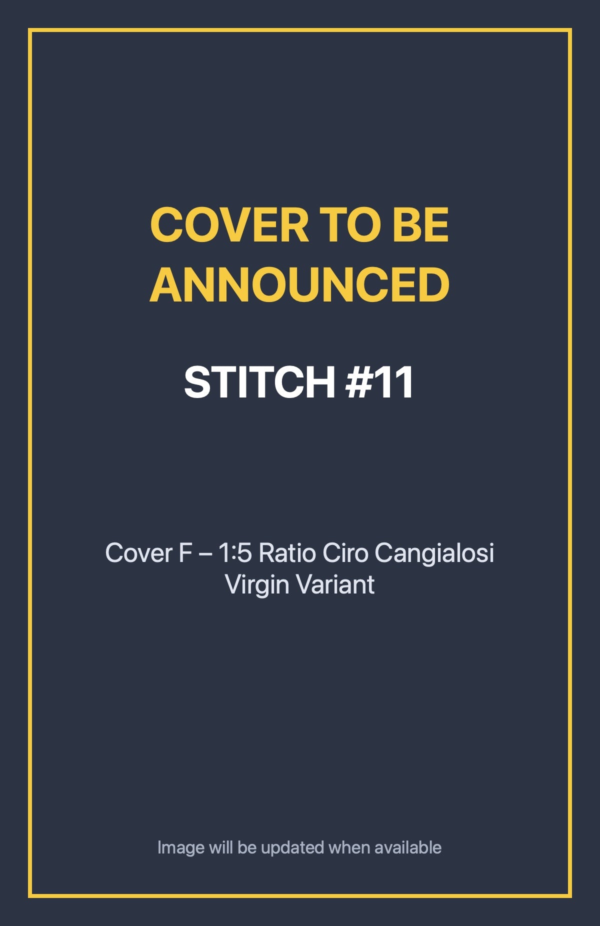Stitch #11 Cover F – 1:5 Ratio Ciro Cangialosi Virgin Variant (cover to be announced)