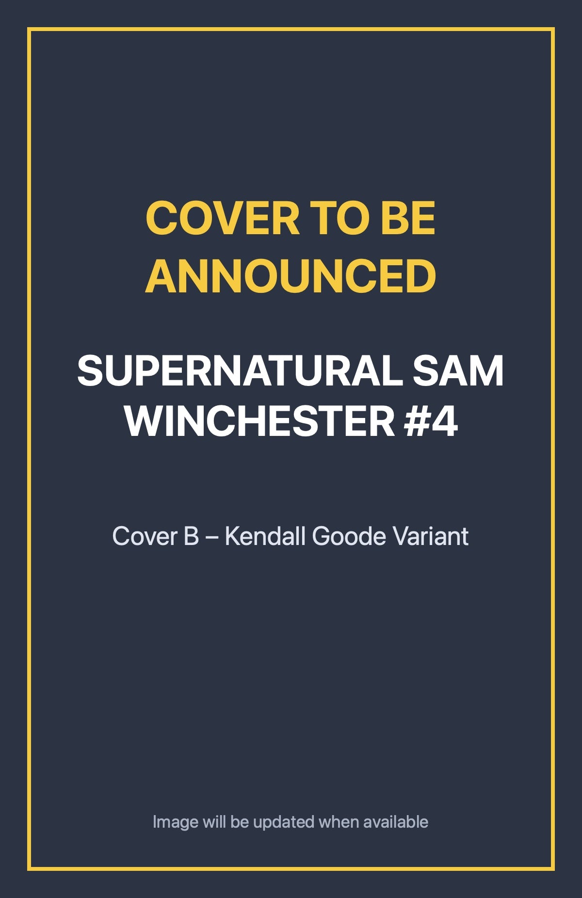 Supernatural Sam Winchester #4 Cover B – Kendall Goode Variant (cover to be announced)