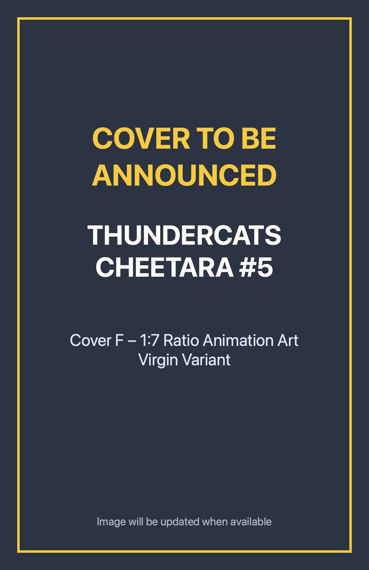 Thundercats Cheetara #5 Cover F – 1:7 Ratio Animation Art Virgin Variant (cover to be announced)