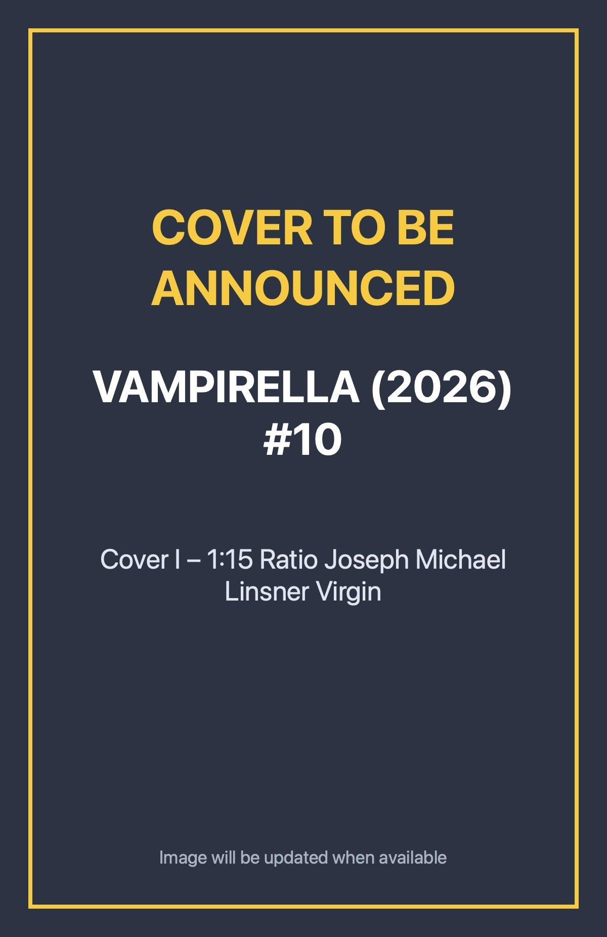 Vampirella (2026) #10 Cover I – 1:15 Ratio Joseph Michael Linsner Virgin (cover to be announced)