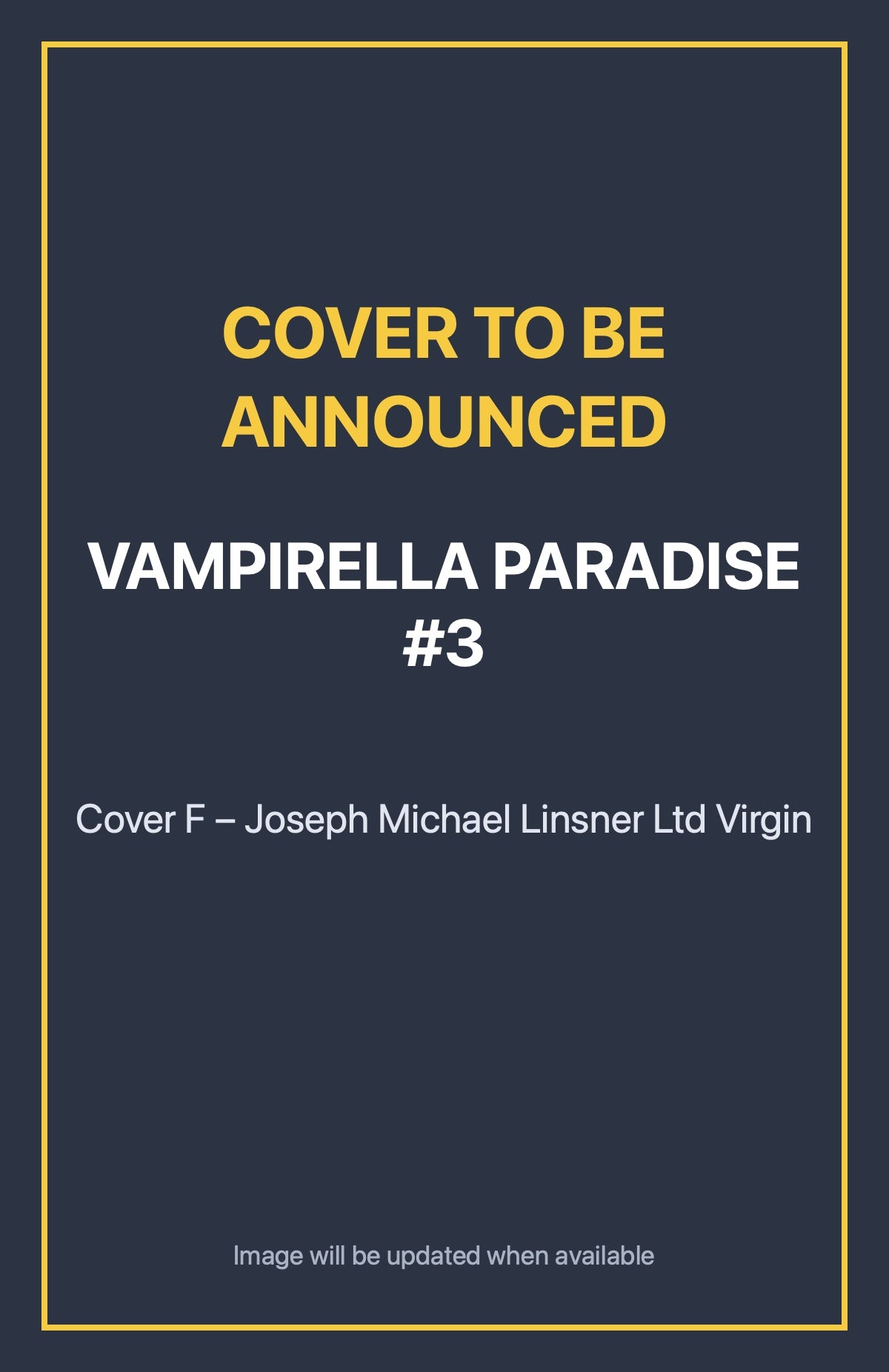 Vampirella Paradise #3 Cover F – Joseph Michael Linsner Ltd Virgin (cover to be announced)