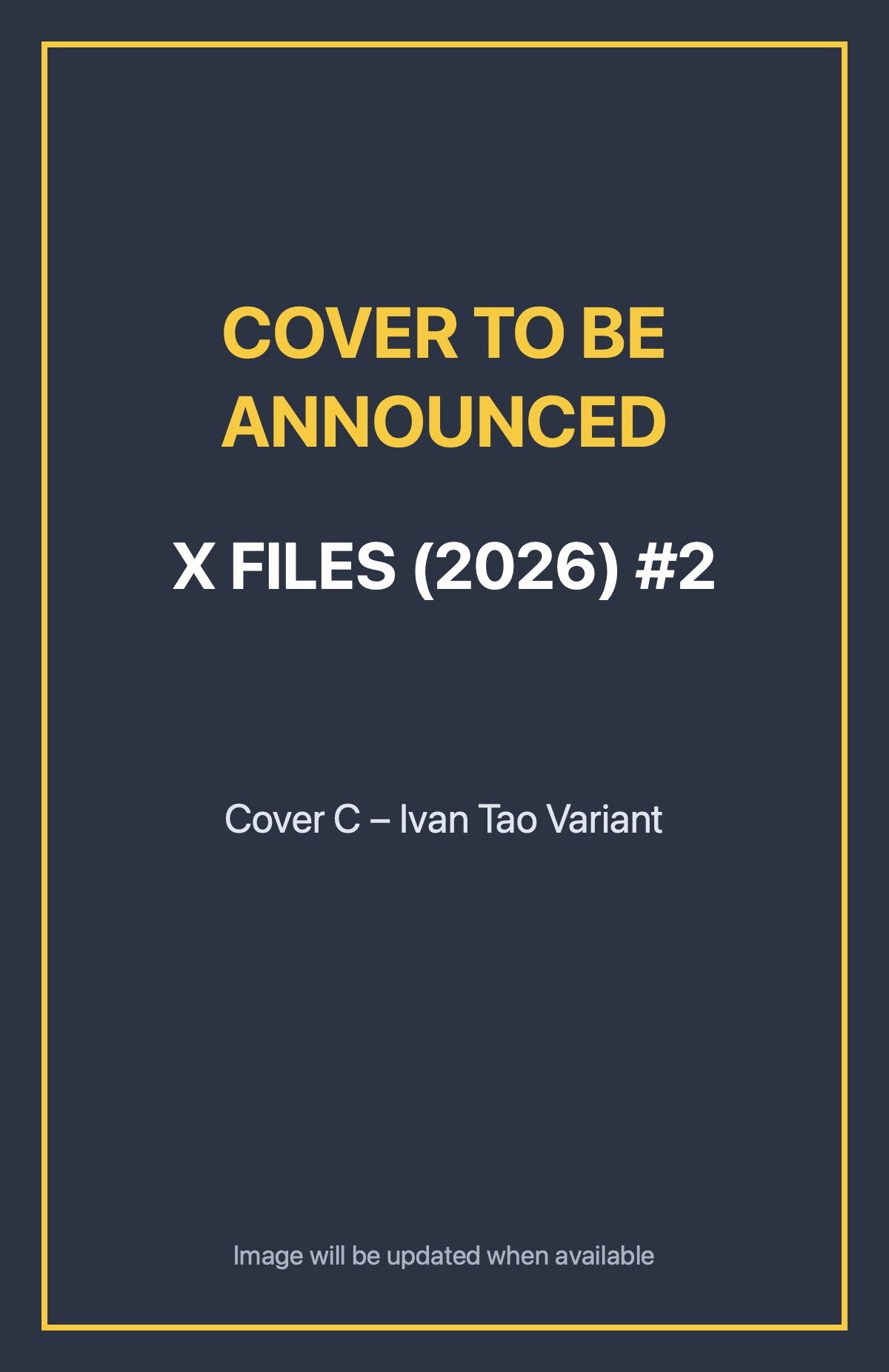 X Files (2026) #2 Cover C – Ivan Tao Variant (cover to be announced)