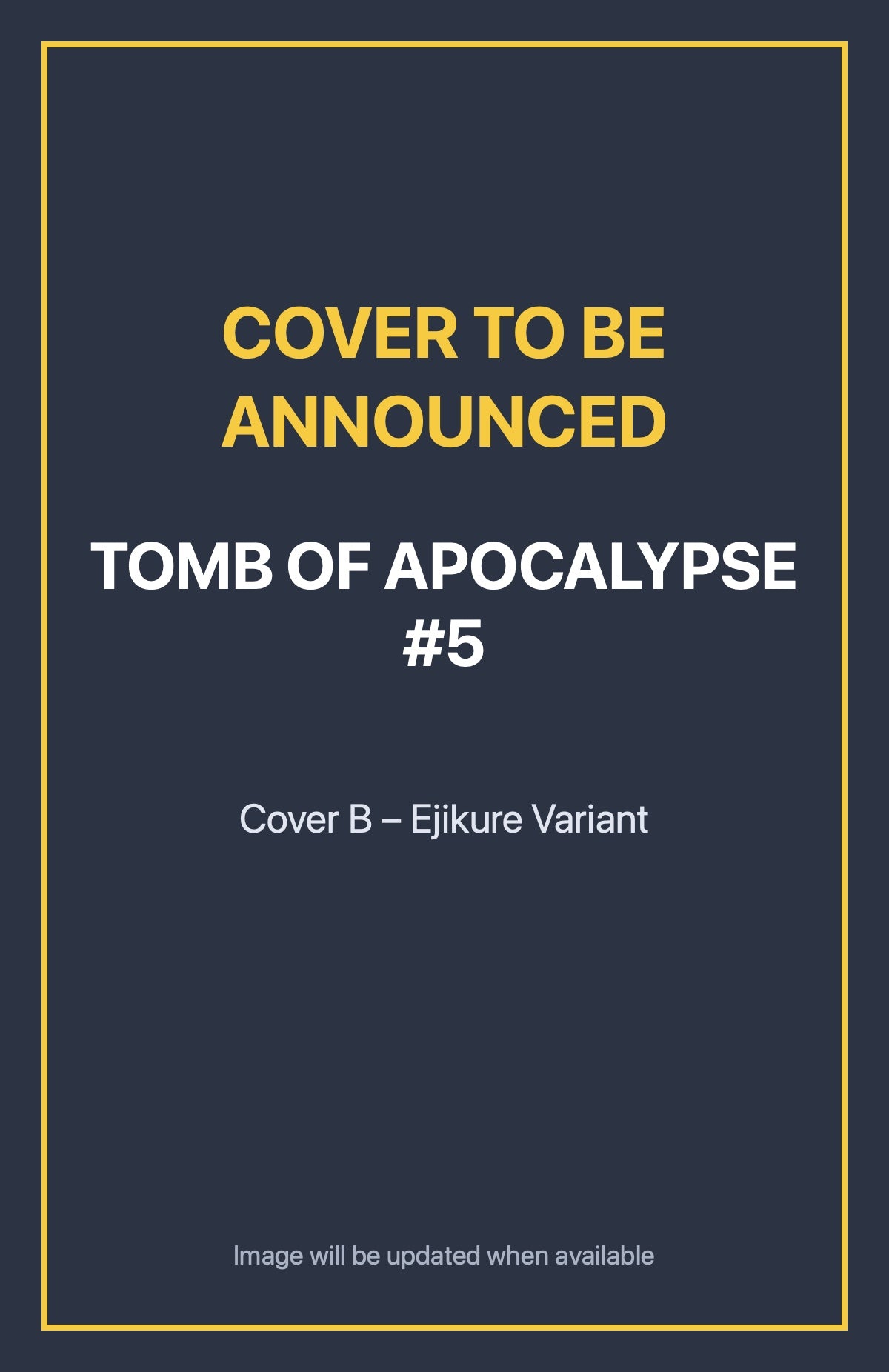 Tomb of Apocalypse #5 Cover B – Ejikure Variant (cover to be announced)