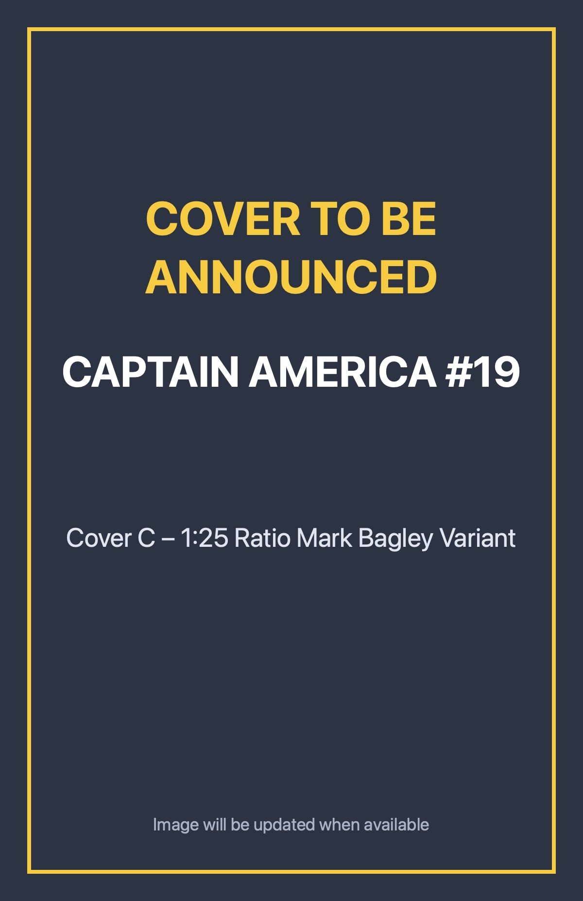 Captain America #19 Cover C – 1:25 Ratio Mark Bagley Variant (cover to be announced)