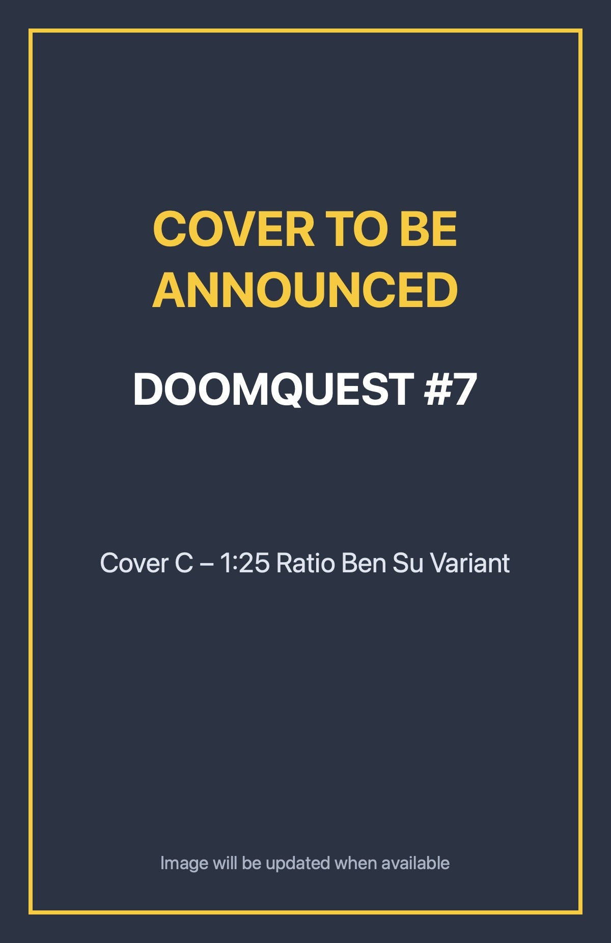 Doomquest #7 Cover C – 1:25 Ratio Ben Su Variant (cover to be announced)