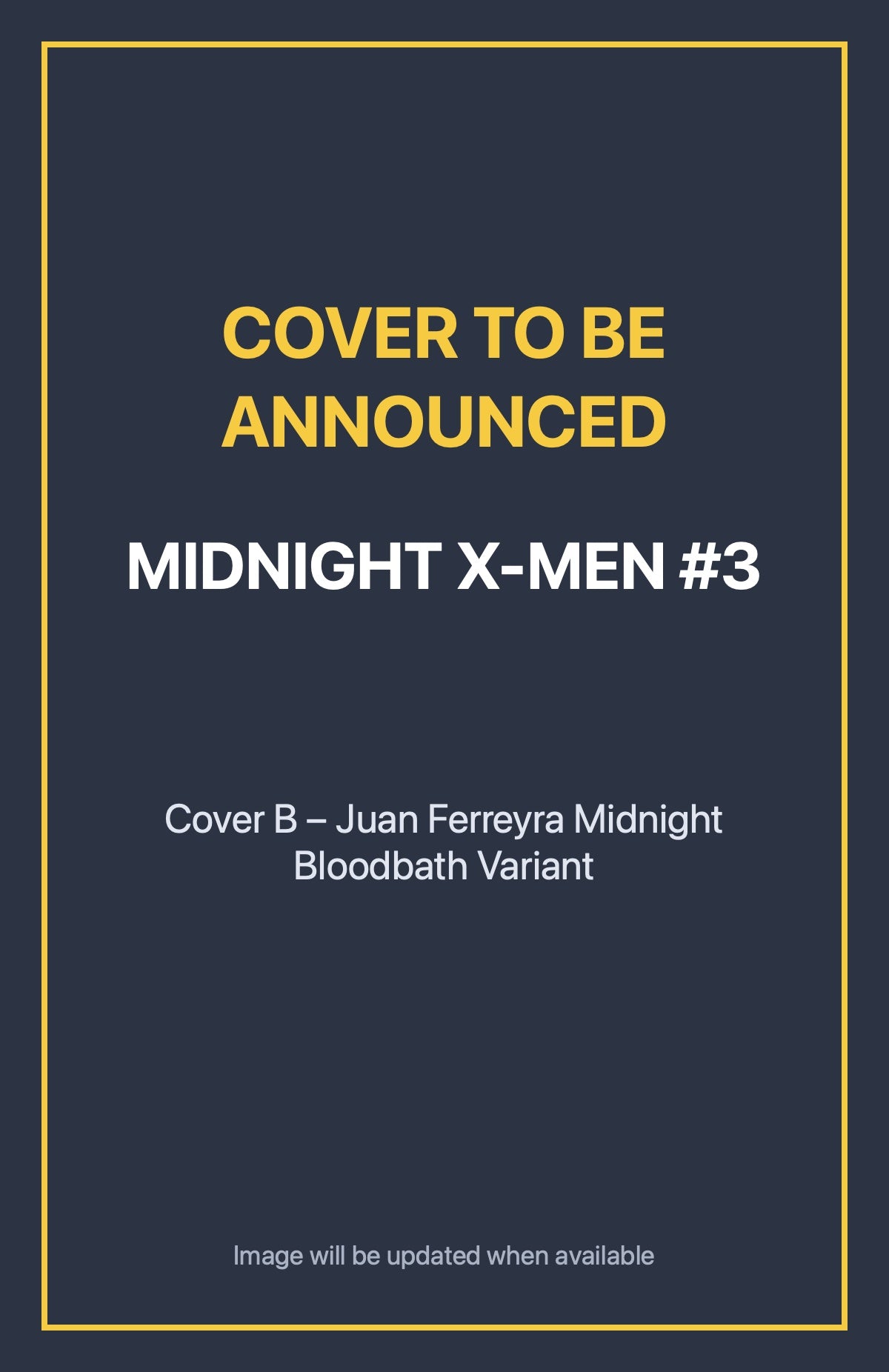 Midnight X-Men #3 Cover B – Juan Ferreyra Midnight Bloodbath Variant (cover to be announced)