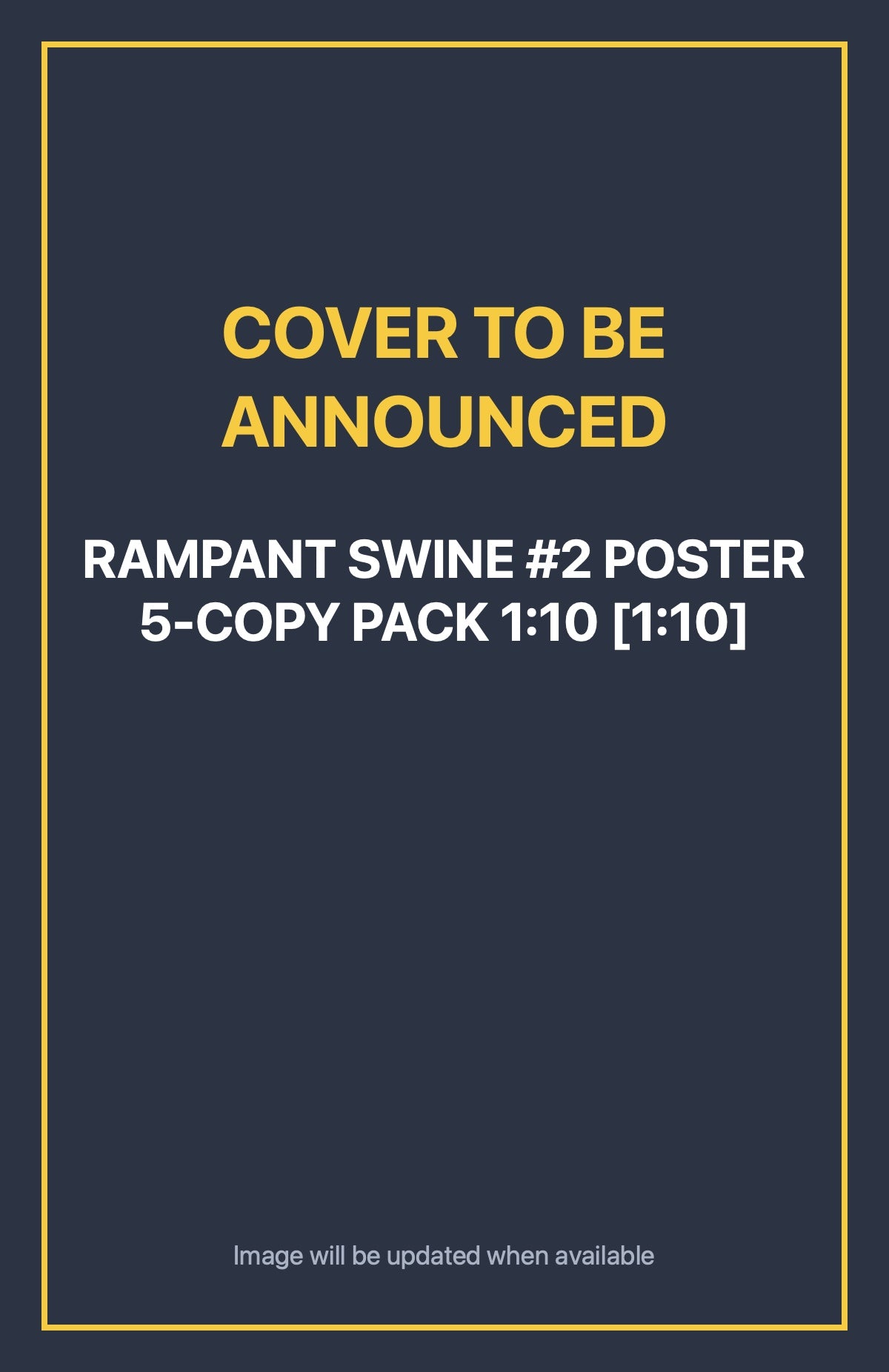 Rampant Swine #2 POSTER 5-COPY PACK 1:10 [1:10] Default Title (cover to be announced)