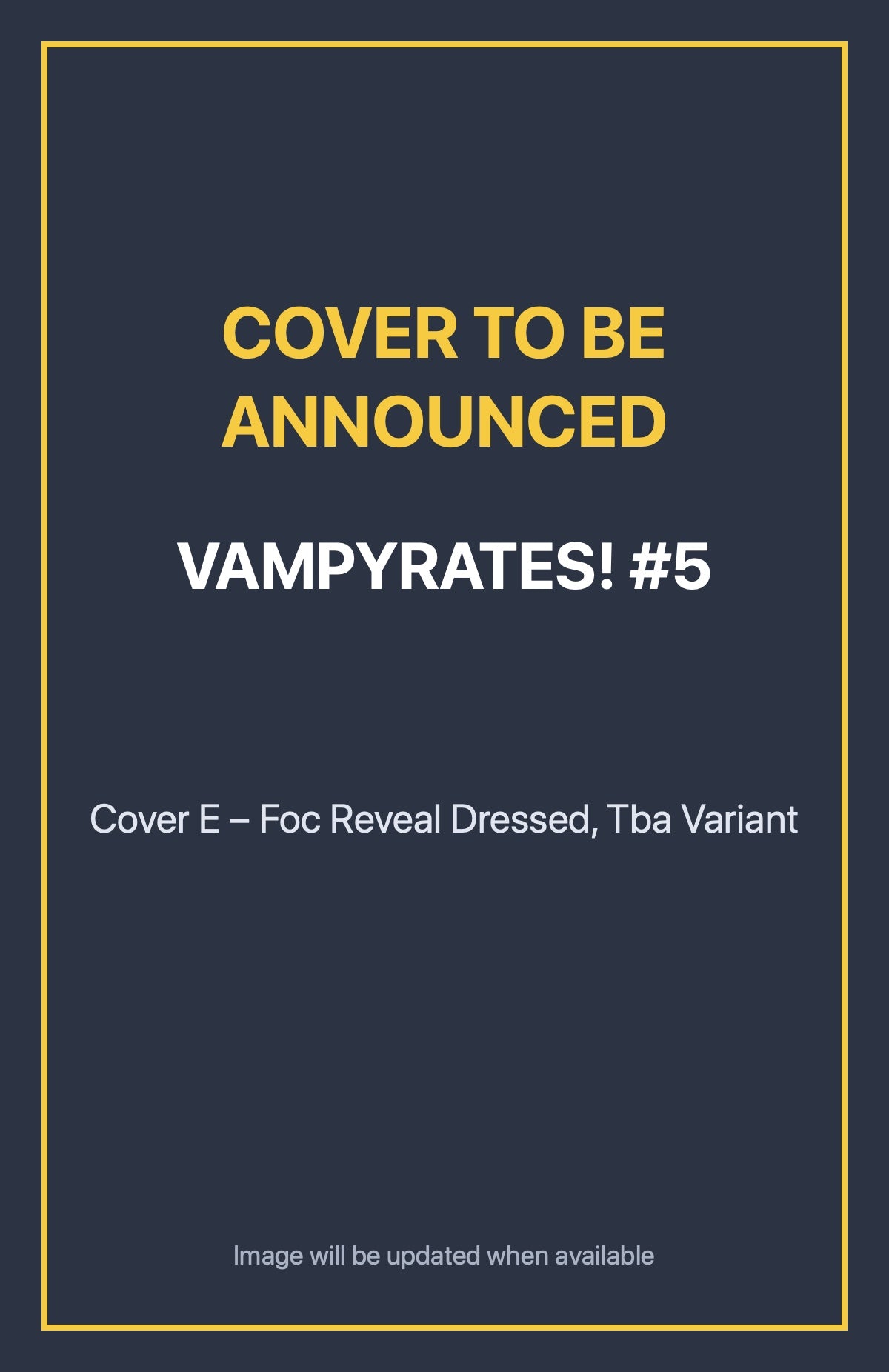 Vampyrates! #5 Cover E – Foc Reveal Dressed, Tba Variant (cover to be announced)